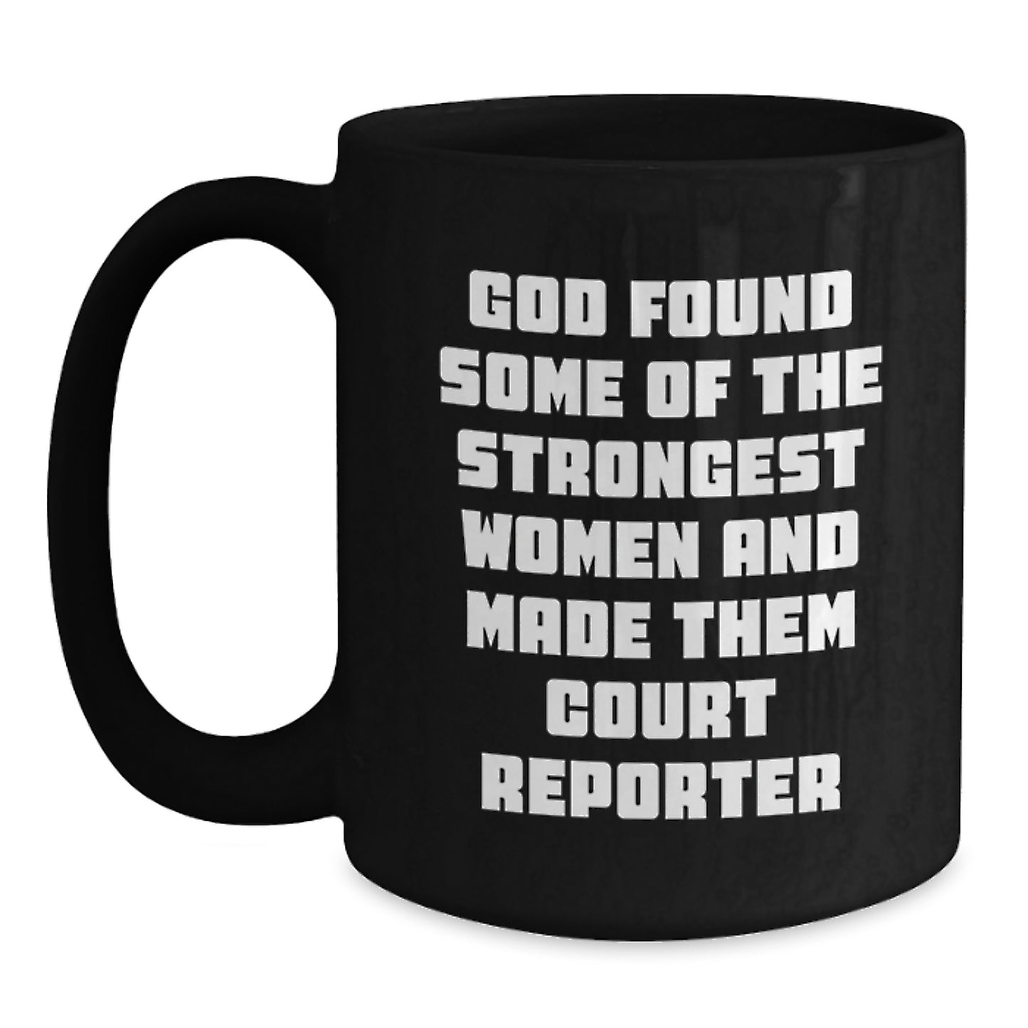 Funny Court Reporter Gifts from Friends for Birthday - 'God Found Some Of The Strongest Women And Made Them Court Reporters' Quote on Black Coffee Mug - Main