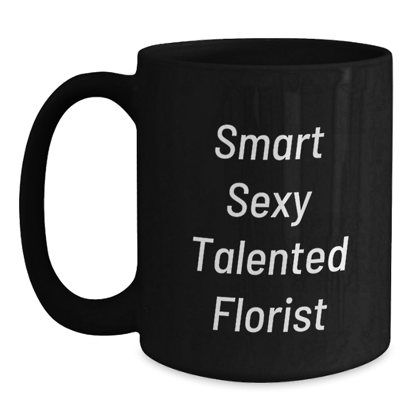 Smart Sexy Talented Florist Funny Gifts from Friends to Florist Black Coffee Mug for Birthday - Main