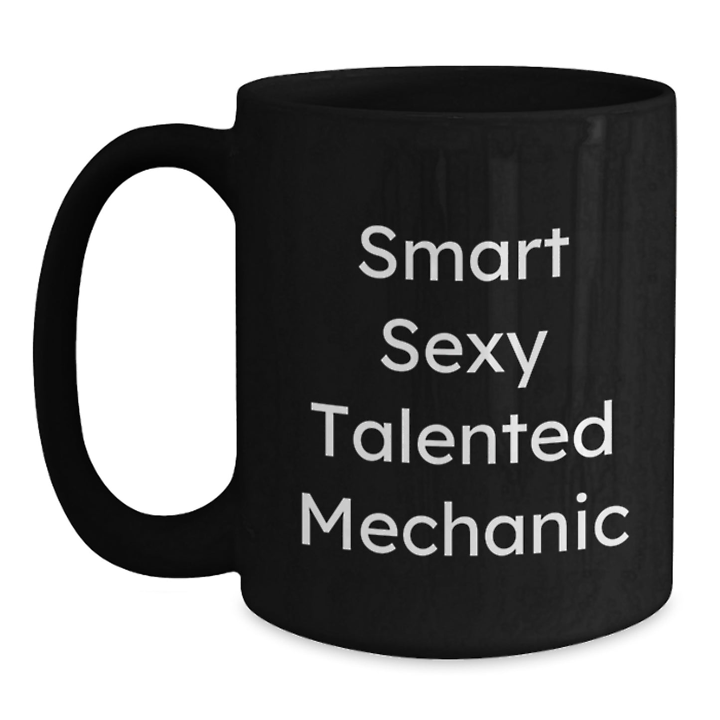 Funny Mechanic Gifts from Friends for Birthday, 'Smart Sexy Talented Mechanic' Quote on Black Coffee Mug, 11oz or 15oz, Microwave and Dishwasher Safe - Main
