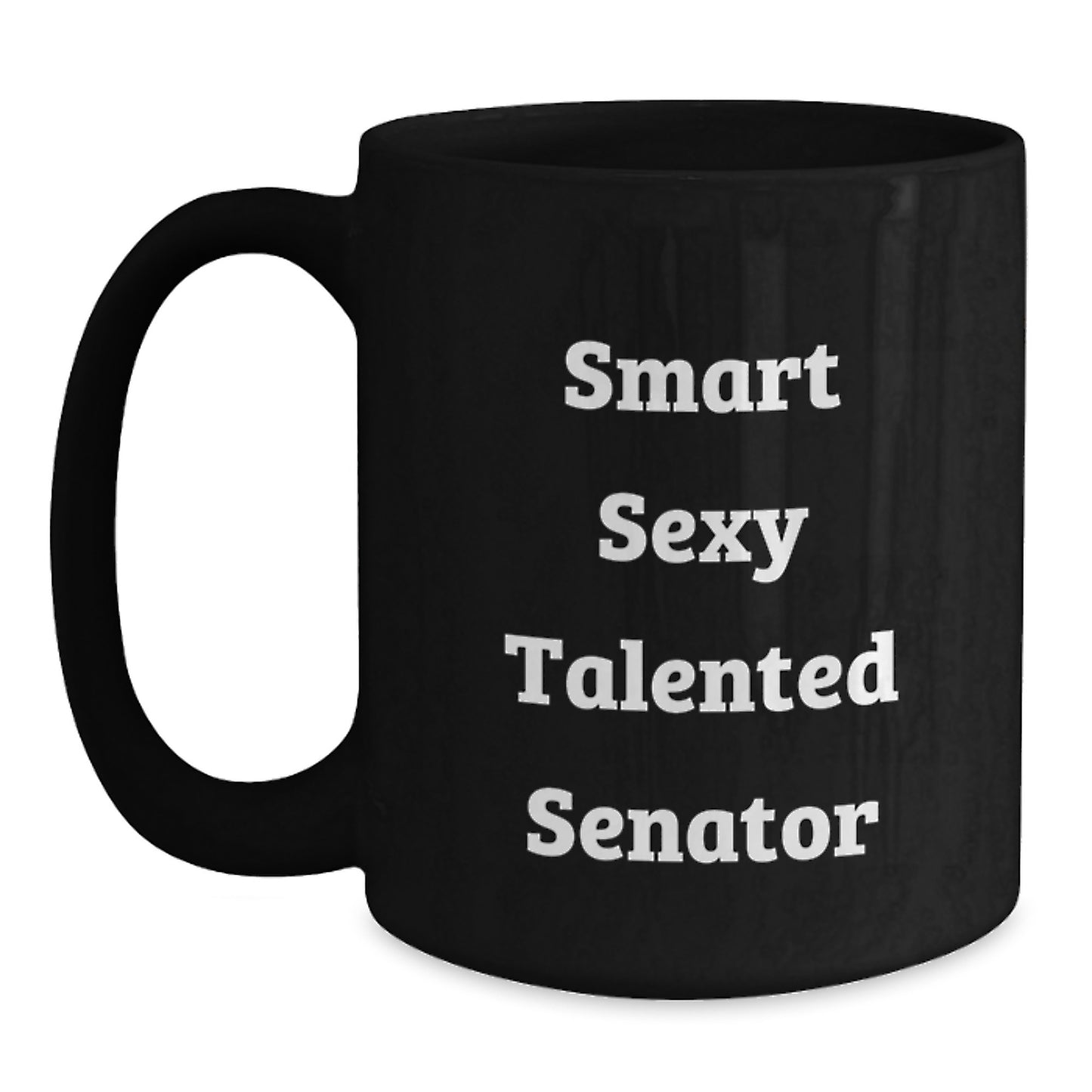 Senator Funny Coffee Mug Gifts from Friends for Birthday - 'Smart Sexy Talented Senator' Quote - Main