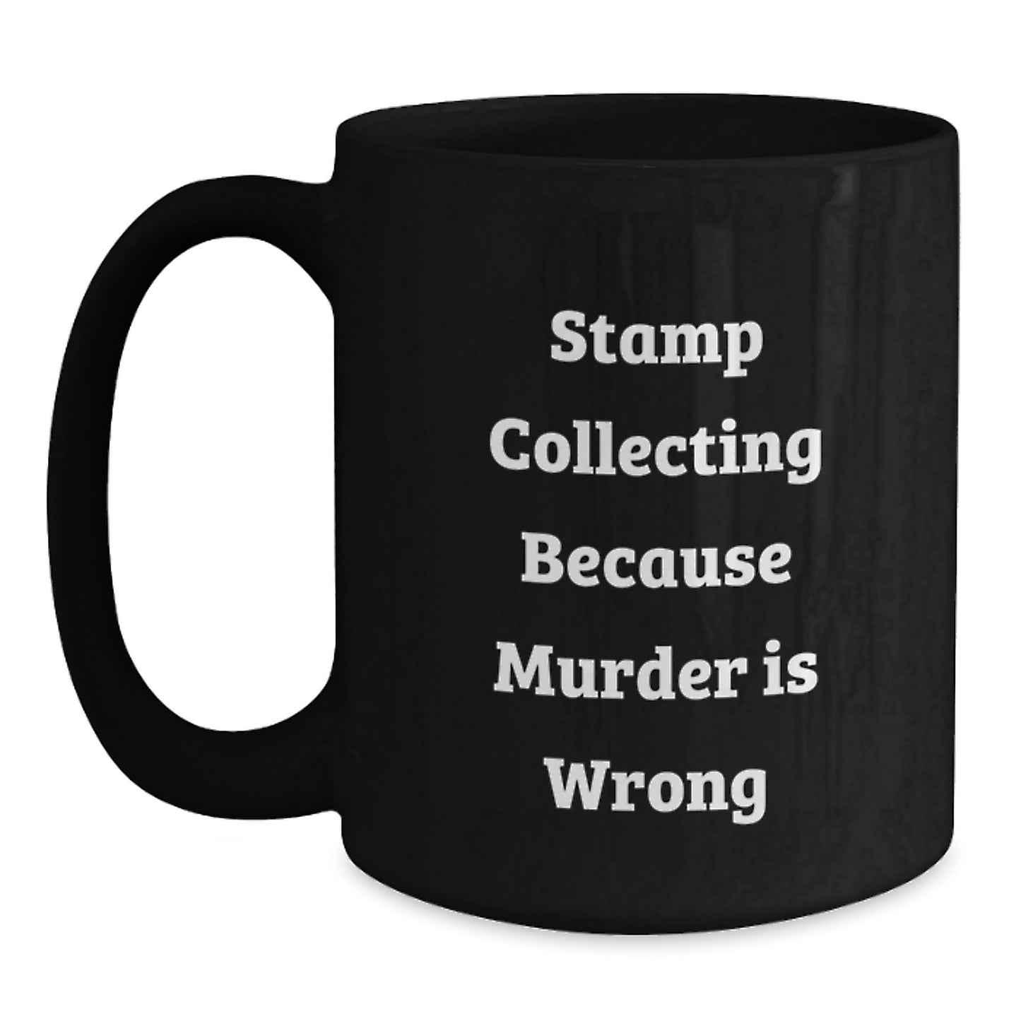 Funny Stamp Collecting Gifts from Friends for Graduation Unique Mugs, Because Murder Is Wrong, Black Coffee Mug, 11oz or 15oz - Main