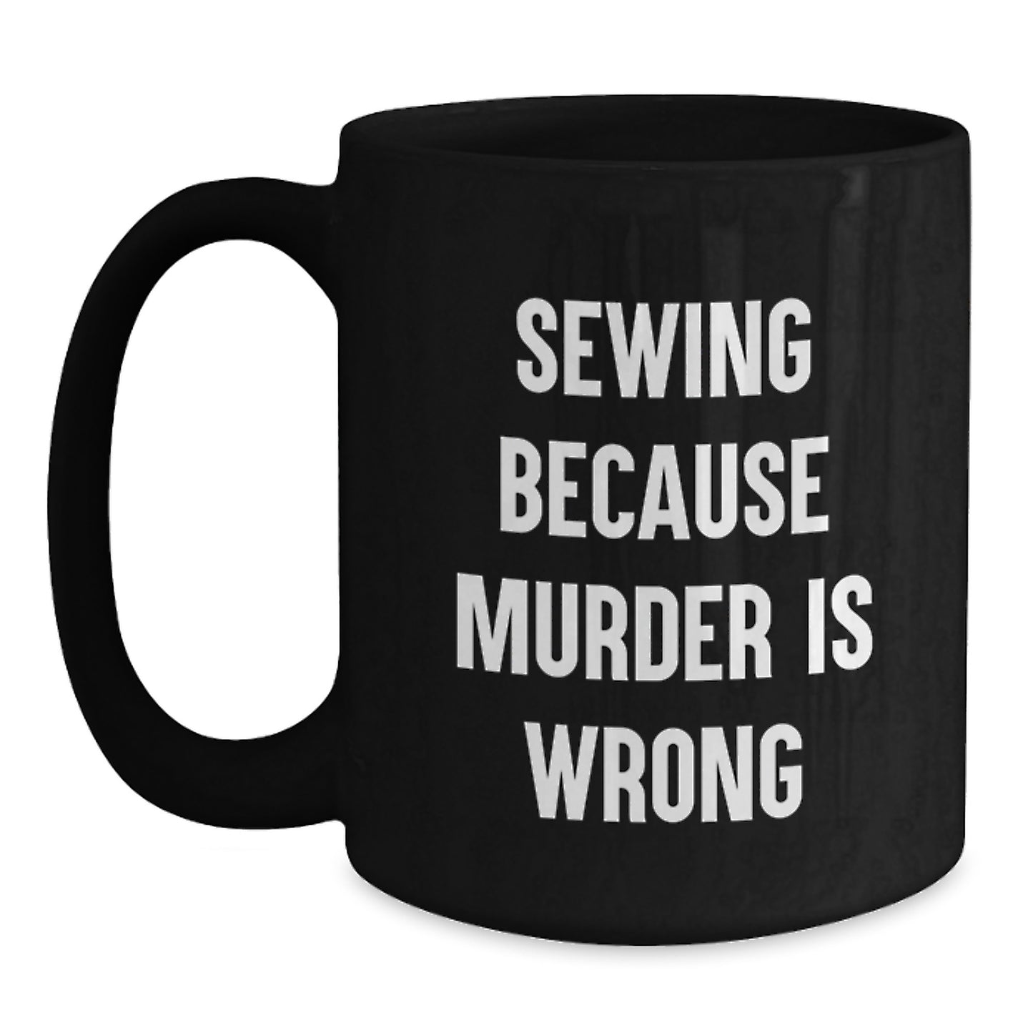Sewing Fun Gifts from Friends for Sewing Enthusiasts - Funny Black Coffee Mug, Graduation Unique Gifts, Sewing Because Murder Is Wrong - Main