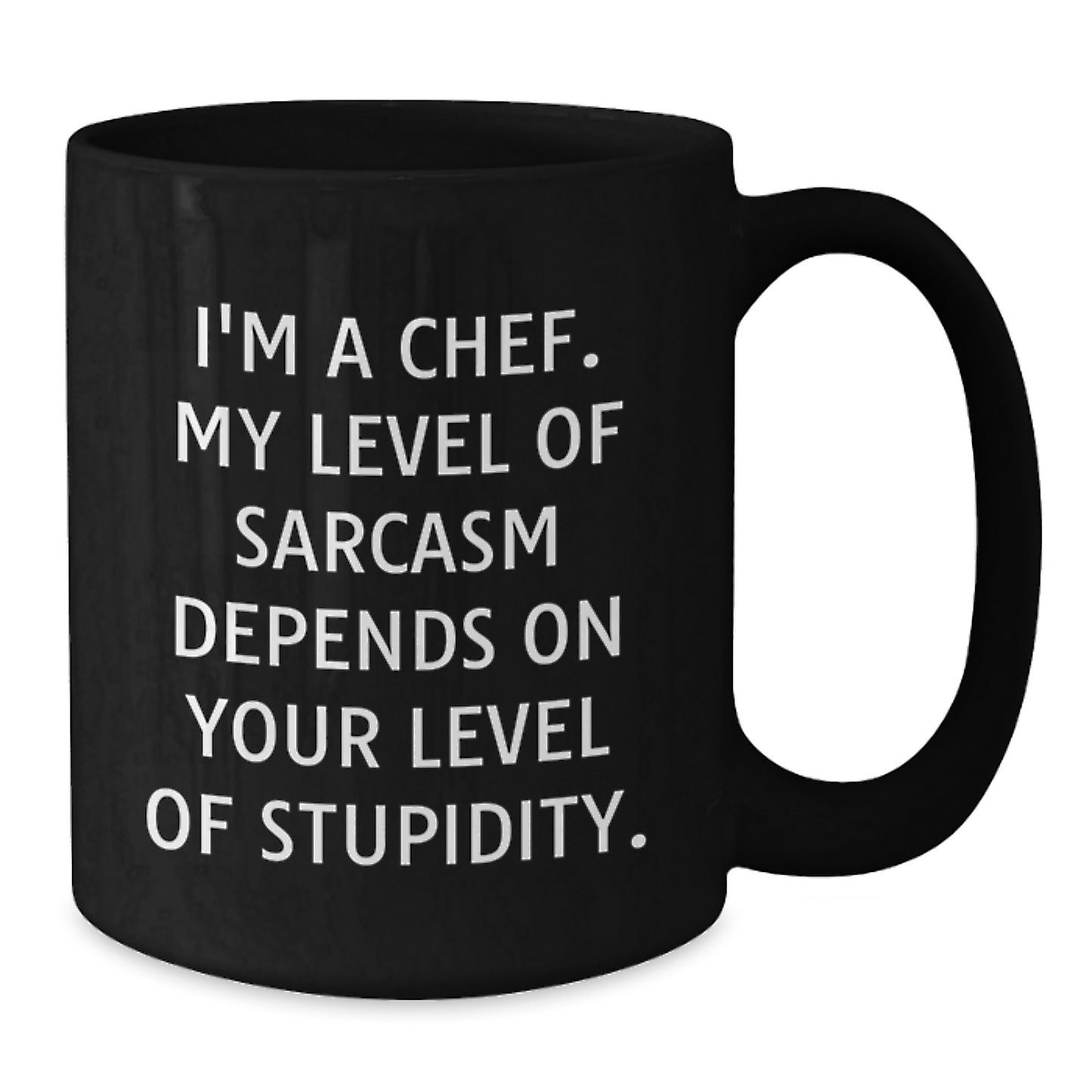 Funny Chef Black Coffee Mug Gifts from Friends for Christmas - 'I'm A Chef My Level Of Sarcasm Depends On Your Level Of Stupidity.' Black Ceramic Mugs - Additional