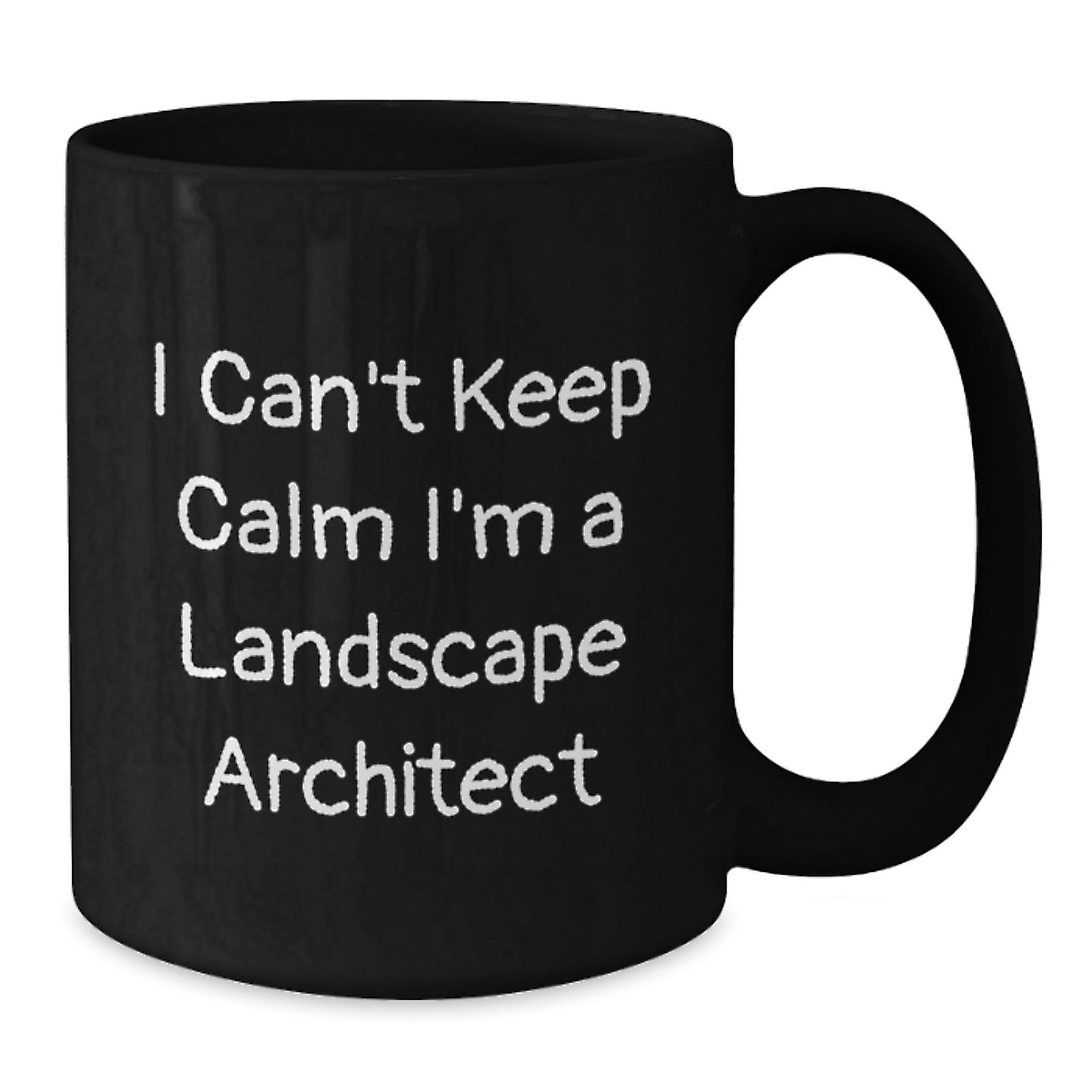 Funny Landscape Architect Gifts for Birthday, I Can't Keep Calm I'm A Landscape Architect Black Coffee Mug, Gifts from Friends, Unique Birthday Unique Gifts for Landscape Architect - Additional