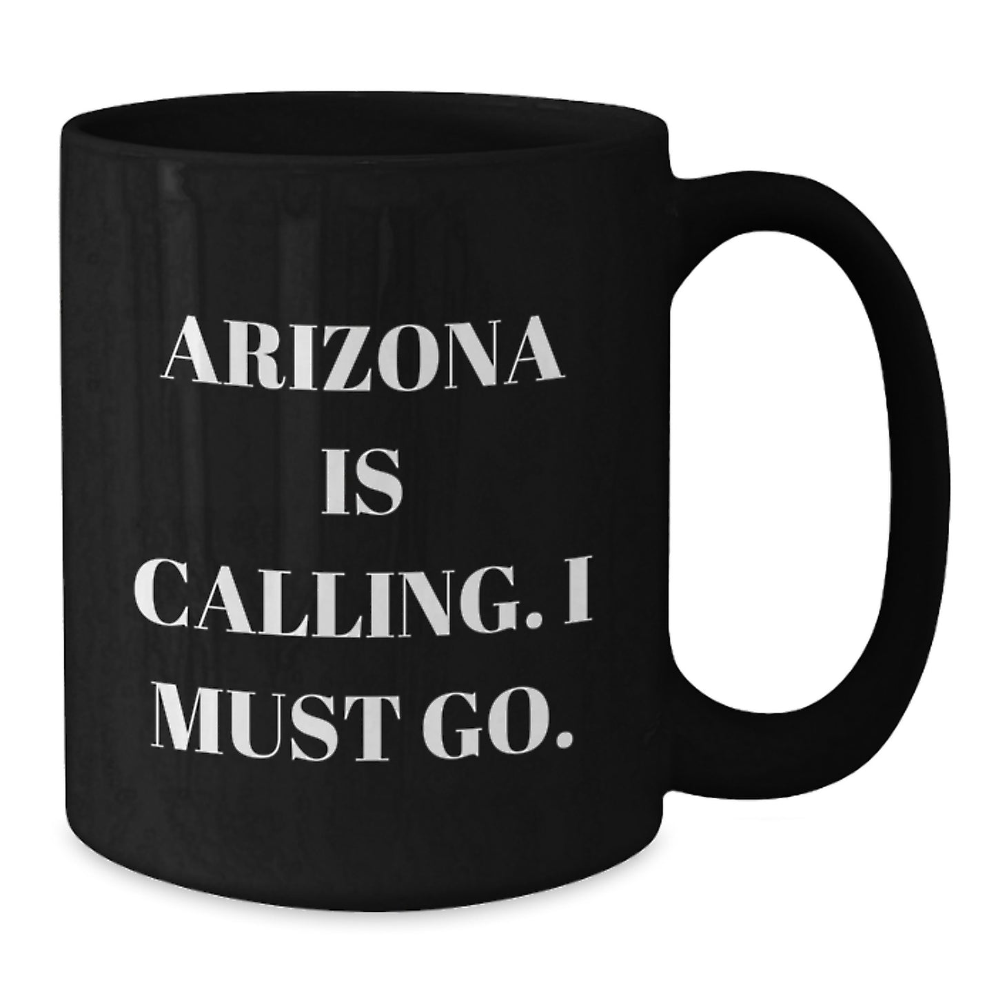 Funny Arizona Gifts from Friends for Birthday, 'Arizona Is Calling. I Must Go.' Black Coffee Mug, 11oz or 15oz, Microwave and Dishwasher Safe - Additional