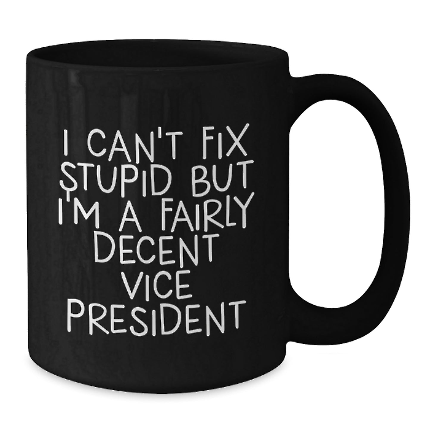 Funny Vice President Gifts for Men, Black Coffee Mug, 'I Can't Fix Stupid But I'm A Fairly Decent Vice President', Christmas Unique Gifts from Friends - Additional