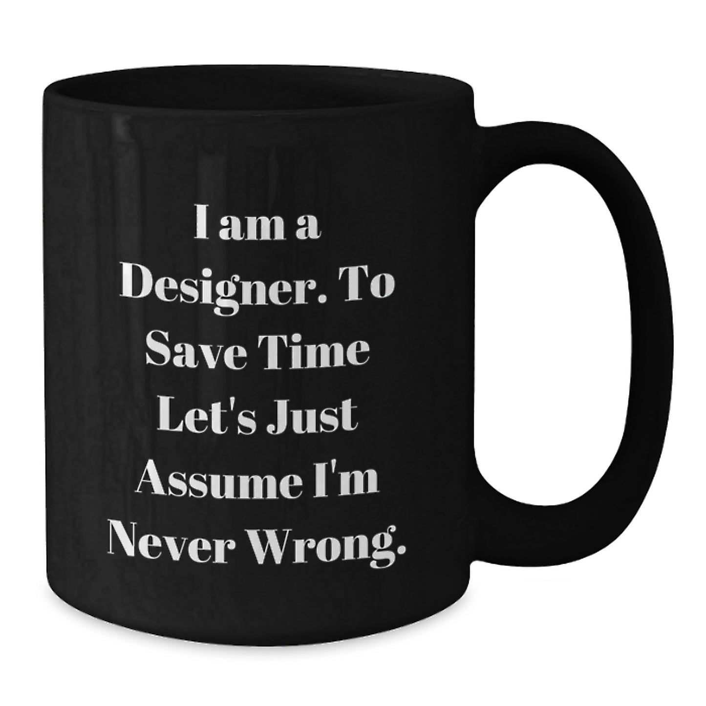 Funny Designer Gifts from Men for Women - I Am A Designer Black Coffee Mug, Perfect Christmas Unique Gifts - Additional