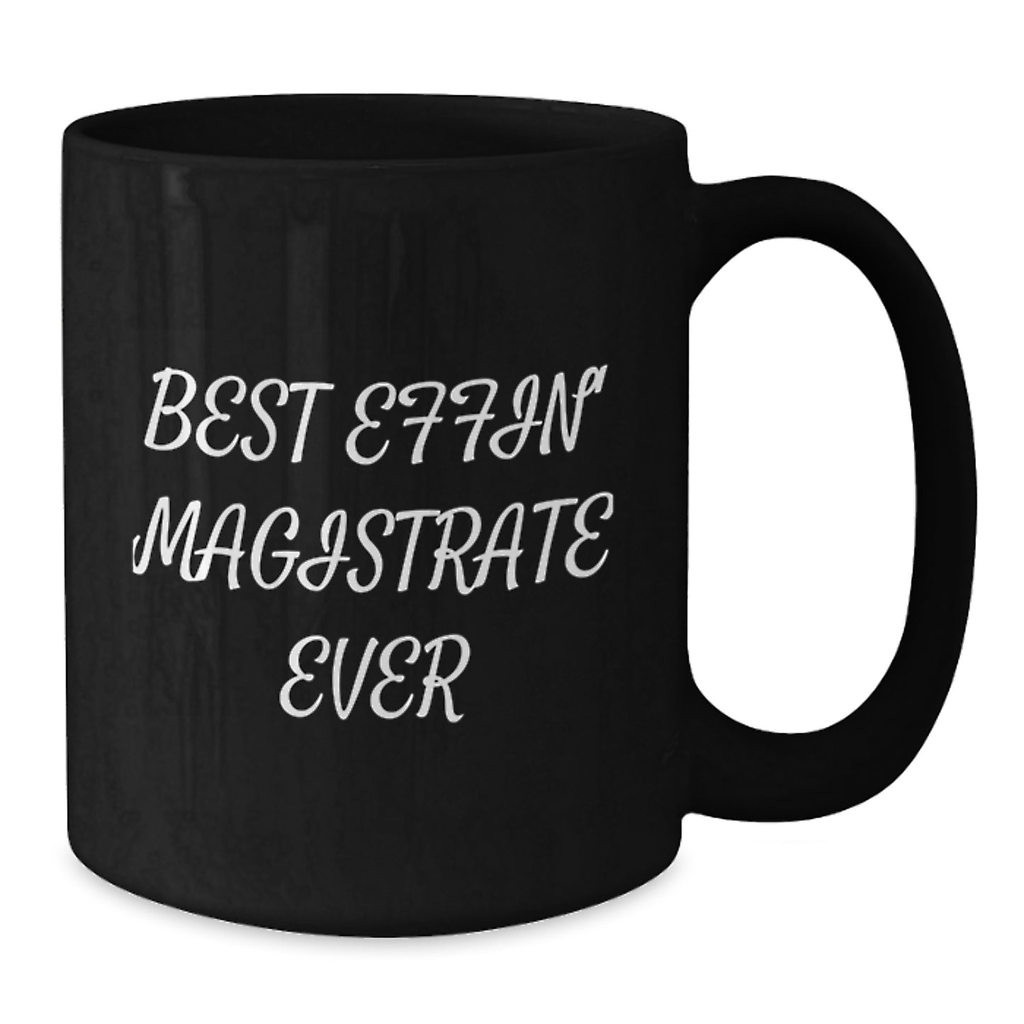 Funny Magistrate Gifts from Friends, Black Coffee Mug for Magistrate on Christmas, Best Effin' Magistrate Ever Quote - Additional