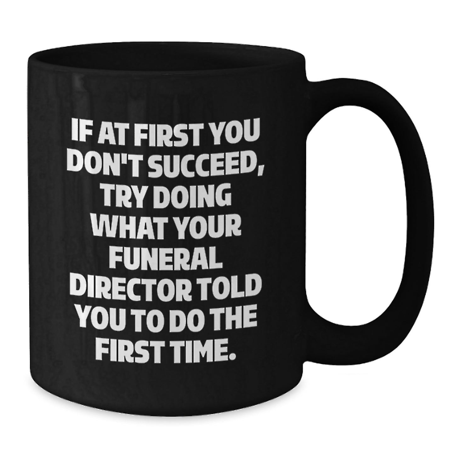 Funny Funeral Director Gifts from Men to Women Friends and Family - Black Coffee Mug with If At First You Don't Succeed Quote - Unique Christmas Memorable Presents - Additional