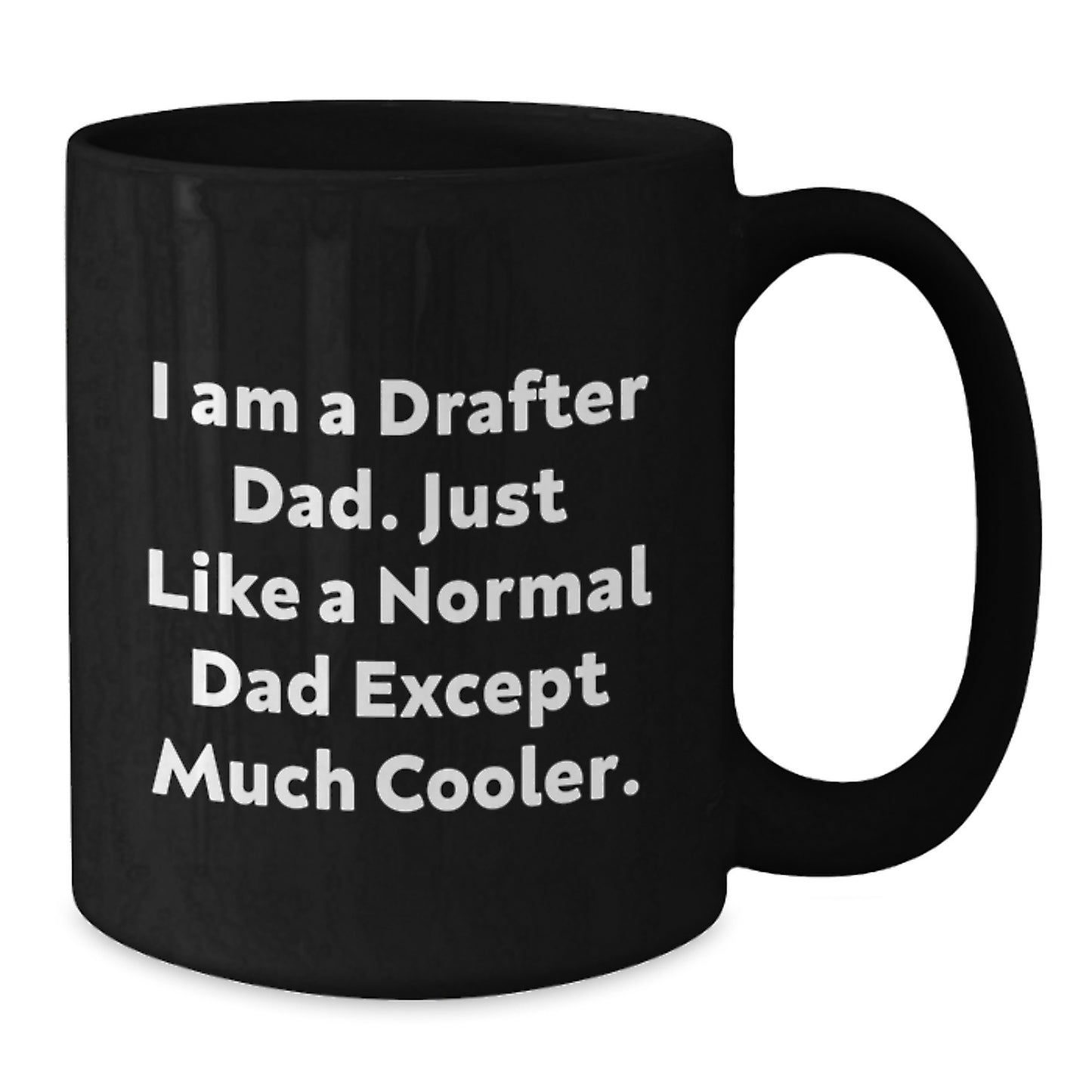Funny Drafter Dad Gifts for Him, Black Coffee Mug for Graduation, 'I Am A Drafter Dad...' Quote, Gifts from Men to Family, Men's Drafter Unique Graduation Gifts - Additional