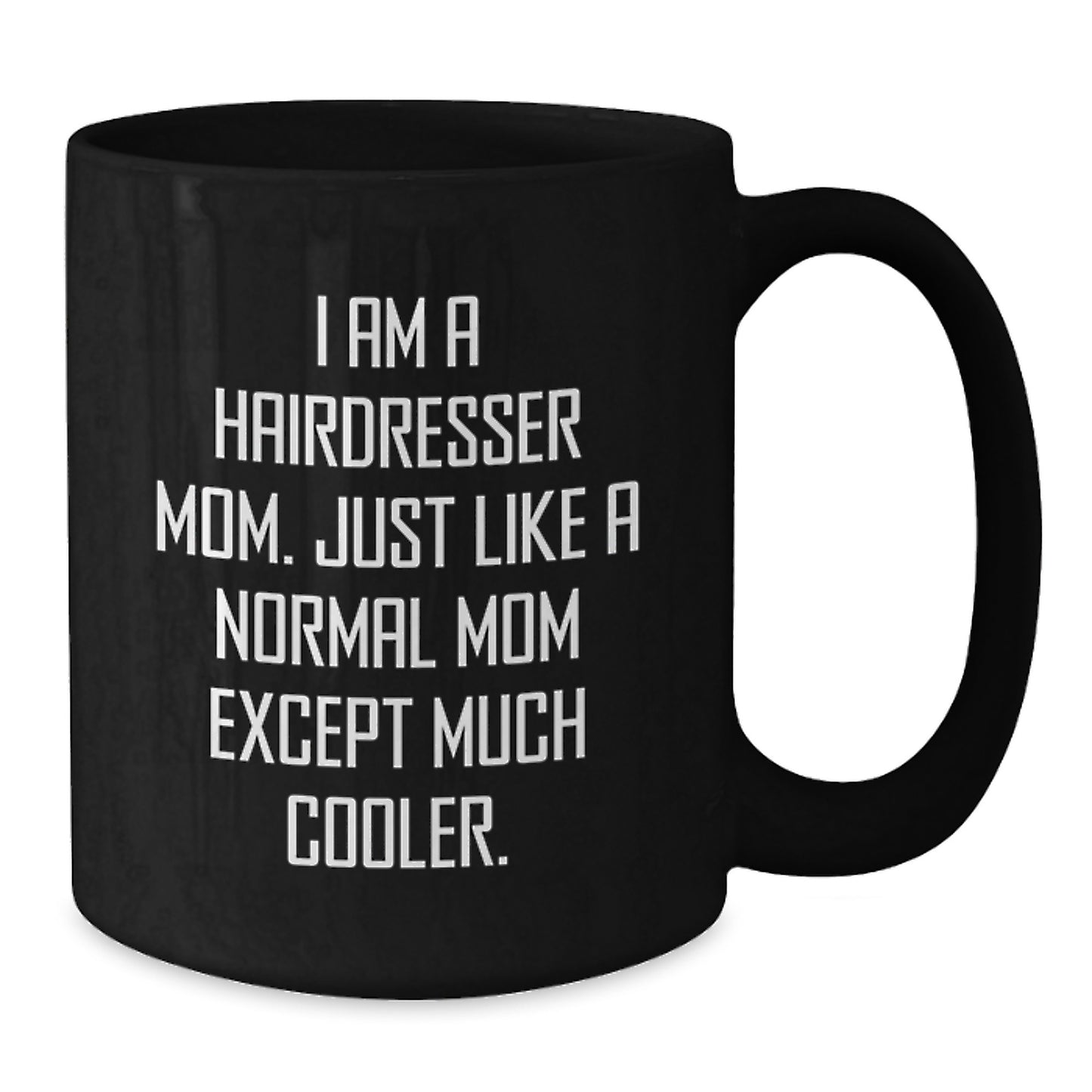 Funny Hairdresser Gifts - I Am A Hairdresser Mom Black Coffee Mug for Christmas Unique Gifts from Mom to Hairdresser Friend - Additional