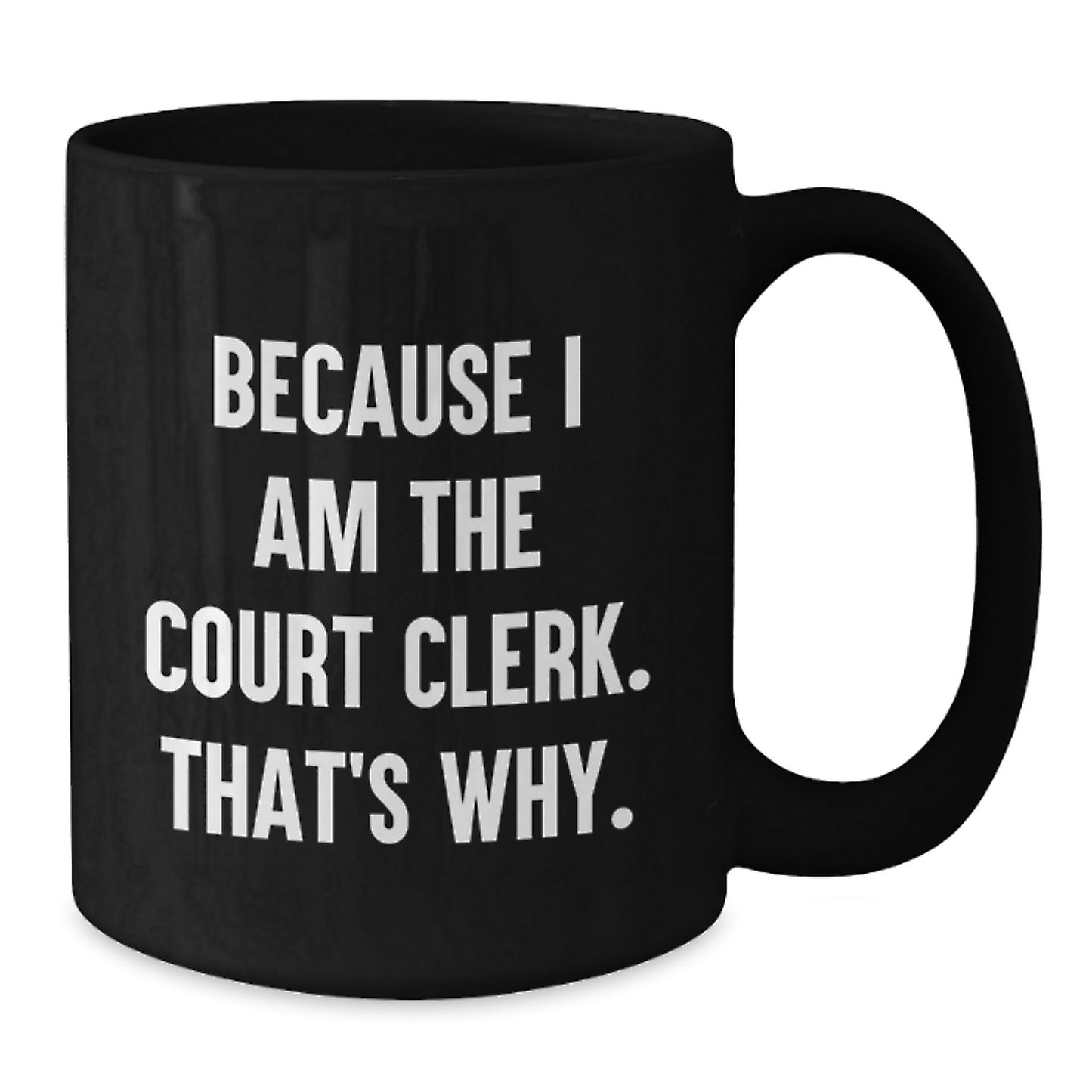 Court Clerk Humor Gifts from Men to Friends, Unique Graduation Gifts for Court Clerk, Funny Black Coffee Mug, Because I Am The Court Clerk. That's Why. - Additional