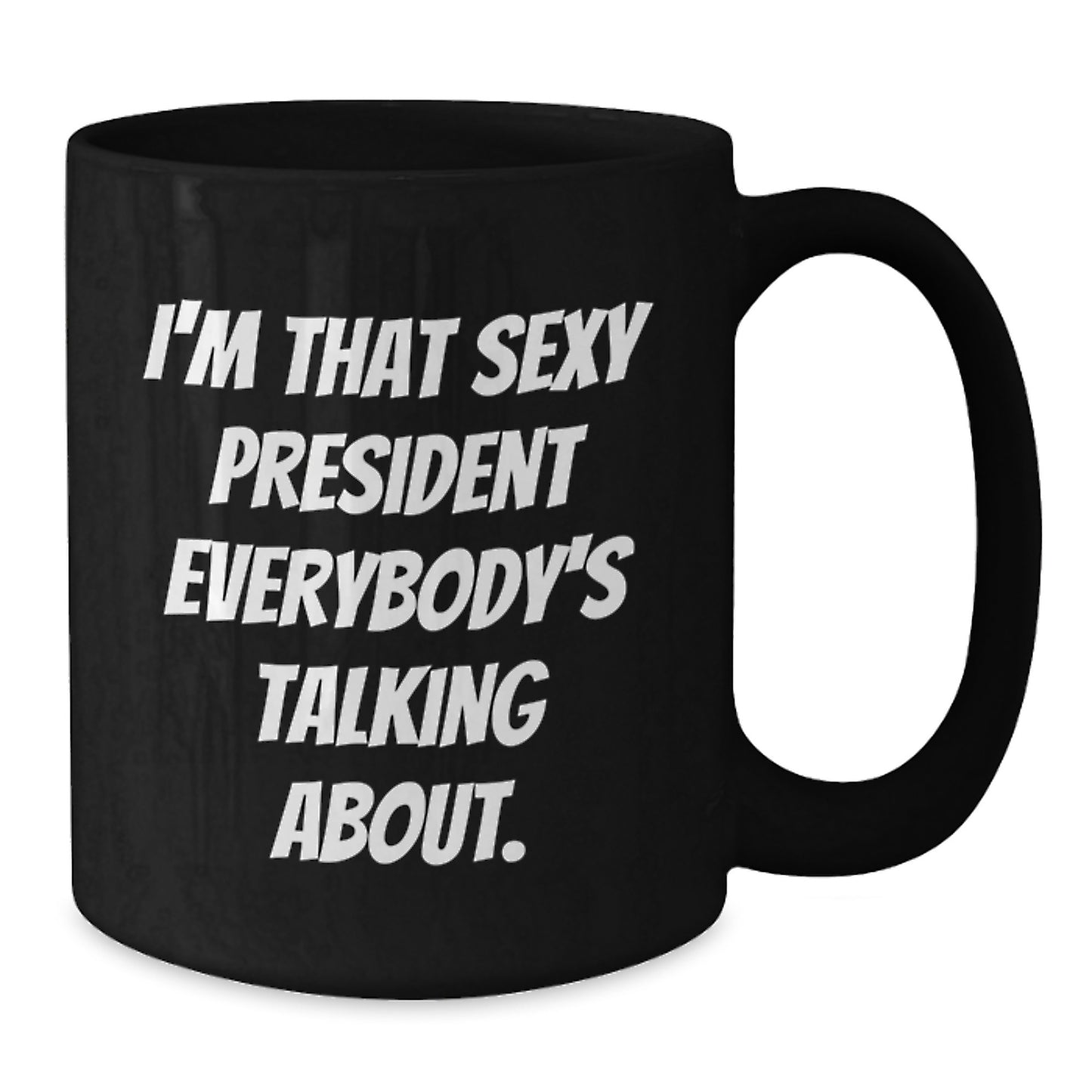 Funny Gifts from Friends for President Black Coffee Mugs, 'I'm That Sexy President Everybody's Talking About.', Unique Christmas Unique Gifts for Him - Additional