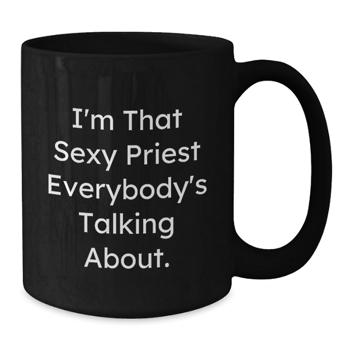 Funny Priest Gifts from Men, Unique Black Coffee Mugs for Priest, I'm That Sexy Priest Everybody's Talking About Christmas Unique Gifts - Additional