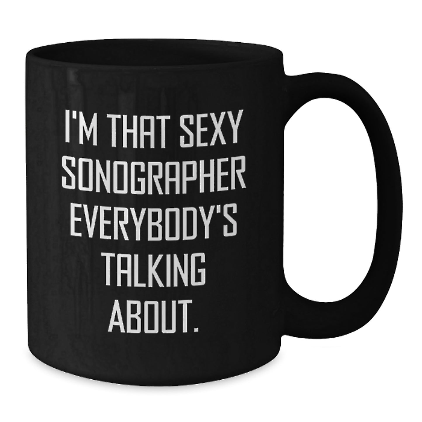 Funny Sonographer Gifts for Men and Women from Family and Friends - I'm That Sexy Sonographer Everybody's Talking About Black Coffee Mug - Additional