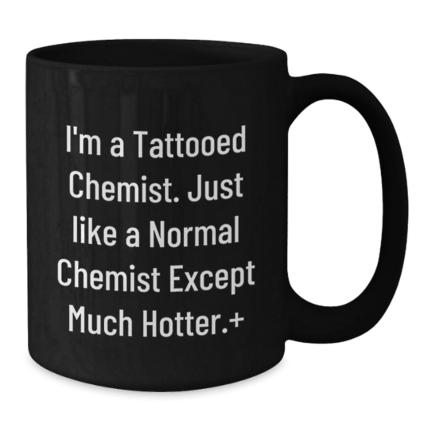 Funny Quote Gifts from Men to Chemist Friends - I'm A Tattooed Chemist Coffee Mug, Unique Christmas Unique Gifts for Chemist Coworkers, Hotter Than Normal Gift Ideas - Additional