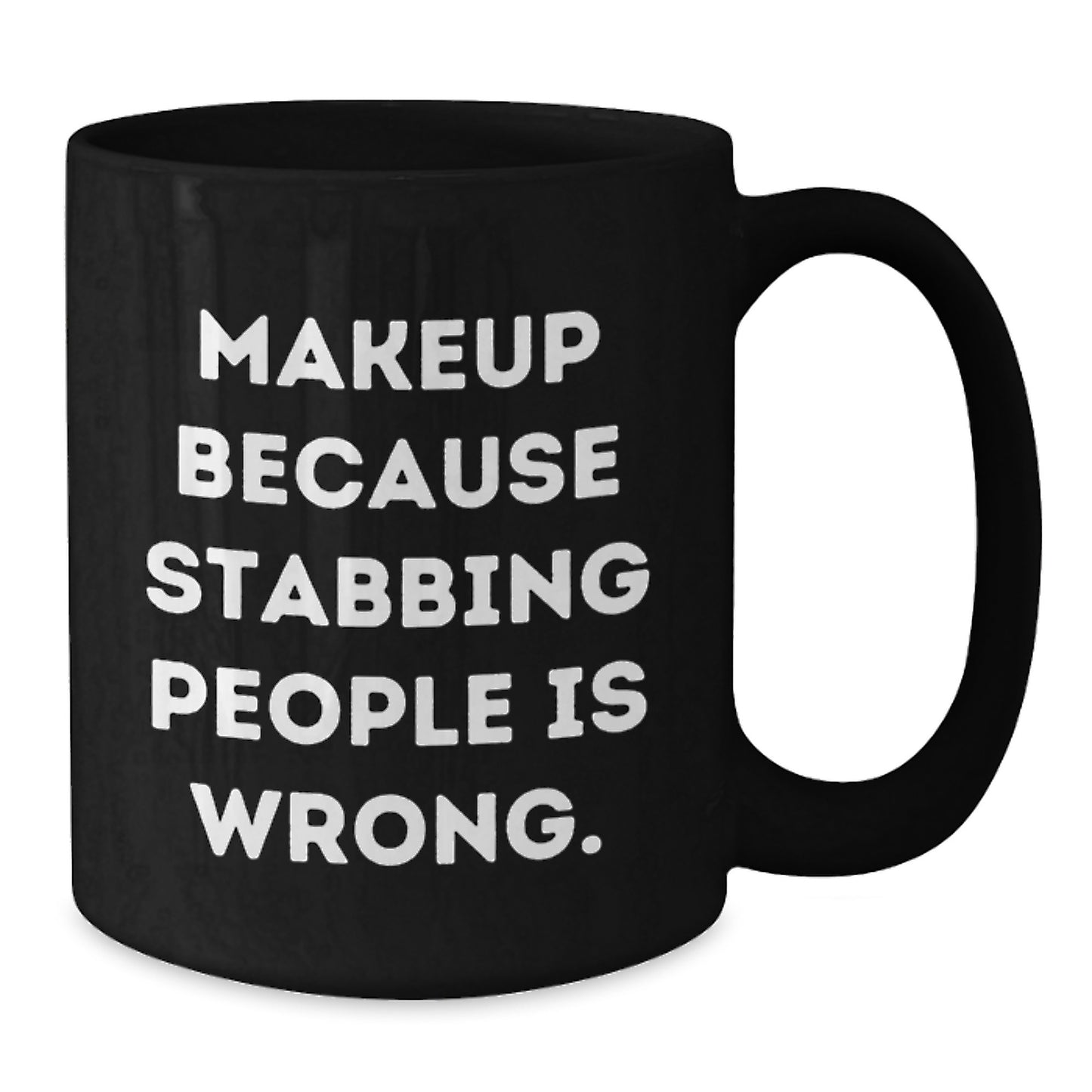 Funny Makeup Gift for Women Black Coffee Mug, Quote: 'Makeup Because Stabbing People Is Wrong.' Christmas Unique Gifts from Friends to Family - Additional