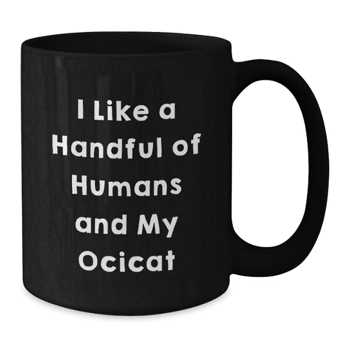 Ocicat Lovers Gifts Funny Coffee Mug From Friends For Birthday, I Like A Handful Of Humans And My Ocicat, Black Ceramic Mug - Additional