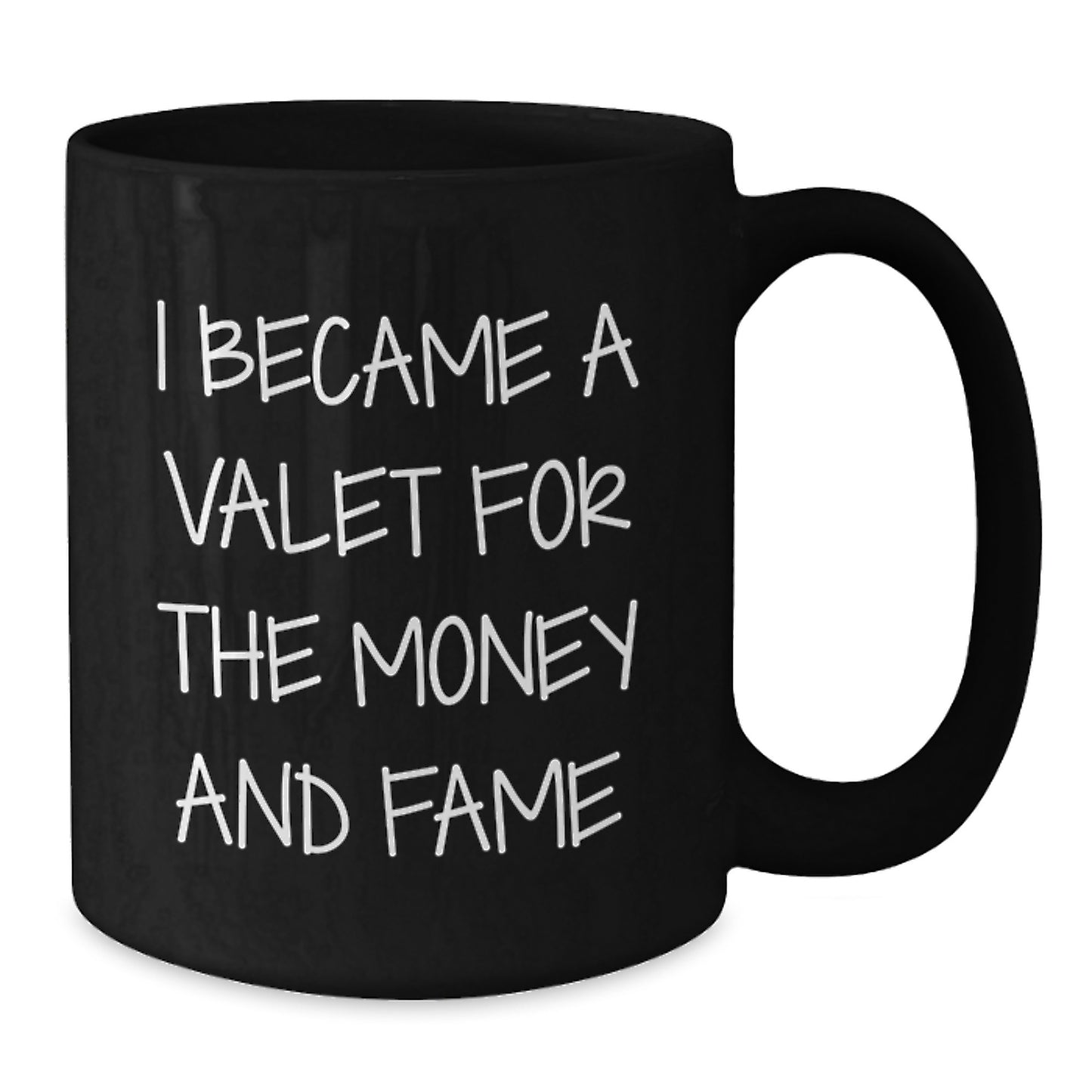 Valet's Fame Gift, Black Coffee Mug, I Became A Valet For The Money And Fame, Graduation Unique Gifts from Friends to Valet - Additional