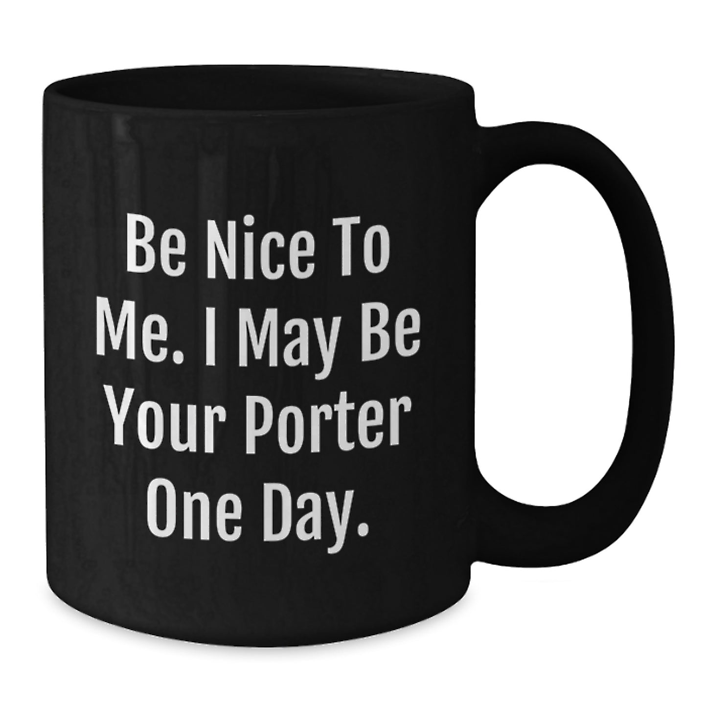Funny Porter Gifts, Be Nice To Me. I May Be Your Porter One Day., Birthday Mug for Men from Friends - Additional