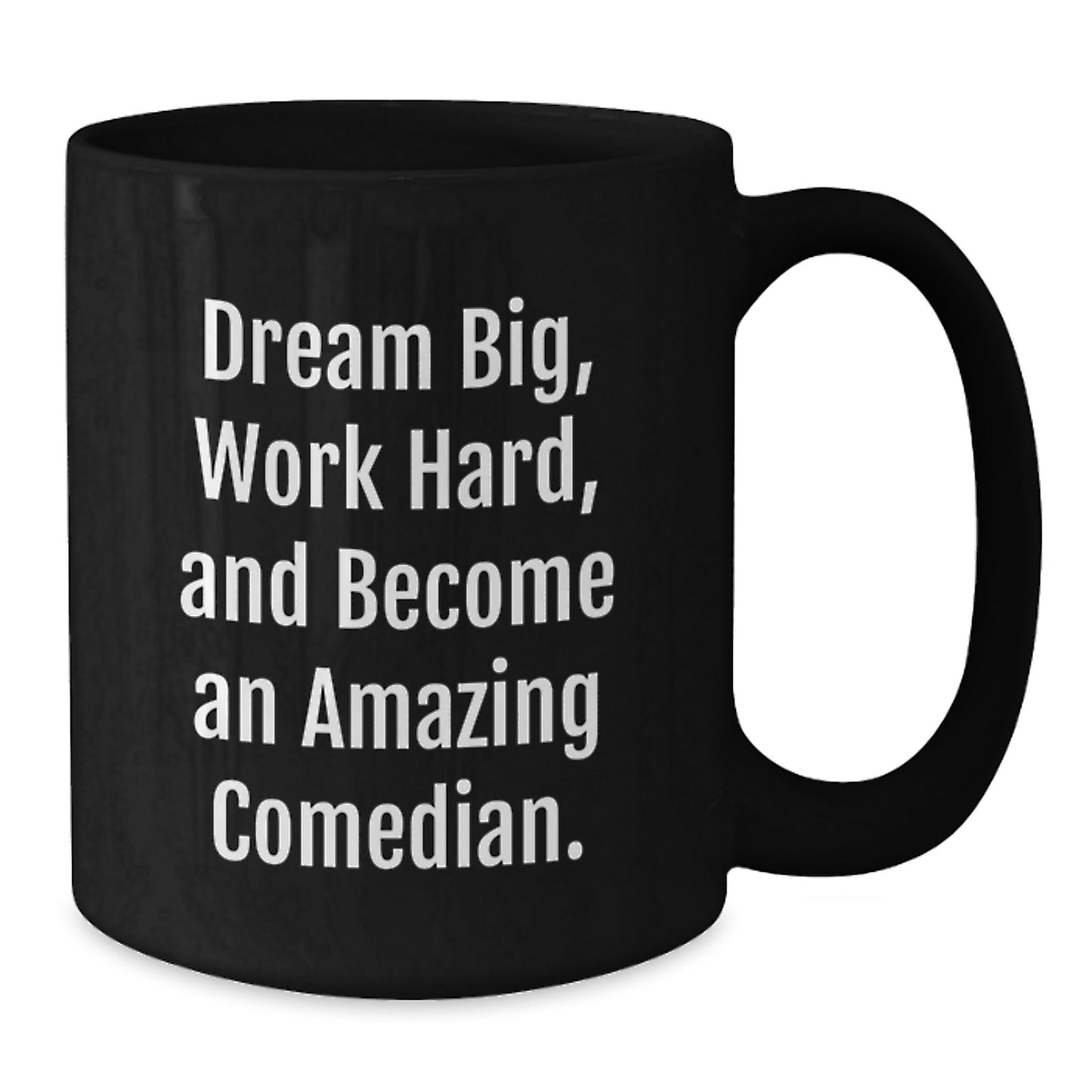 Comedian Gifts, Dream Big, Work Hard, Black Coffee Mug for Birthday, Gifts from Friends and Family - Additional