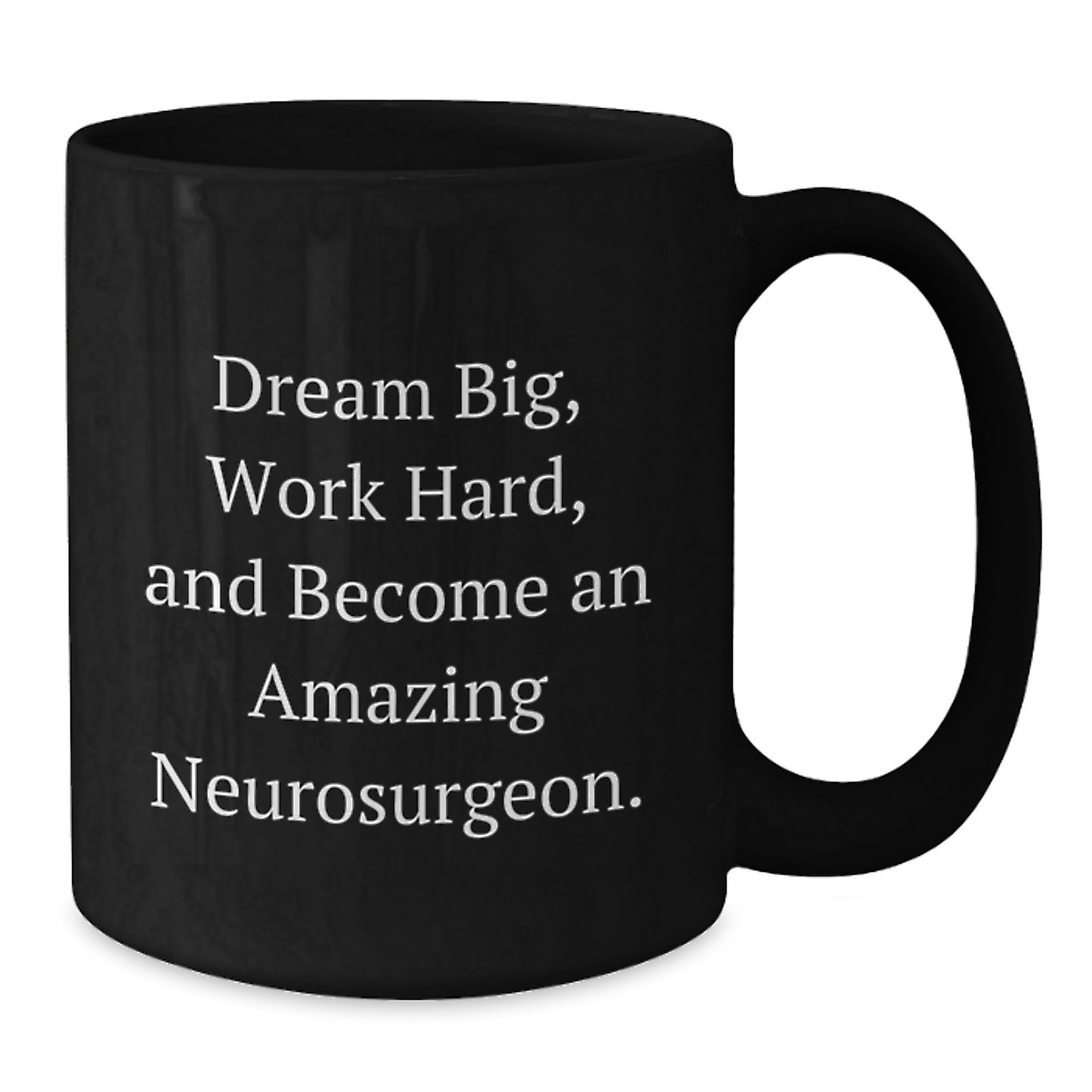 Inspiring Gifts from Friends for Amazing Neurosurgeons, Black Coffee Mug, Dream Big Quote, Christmas Unique - Additional