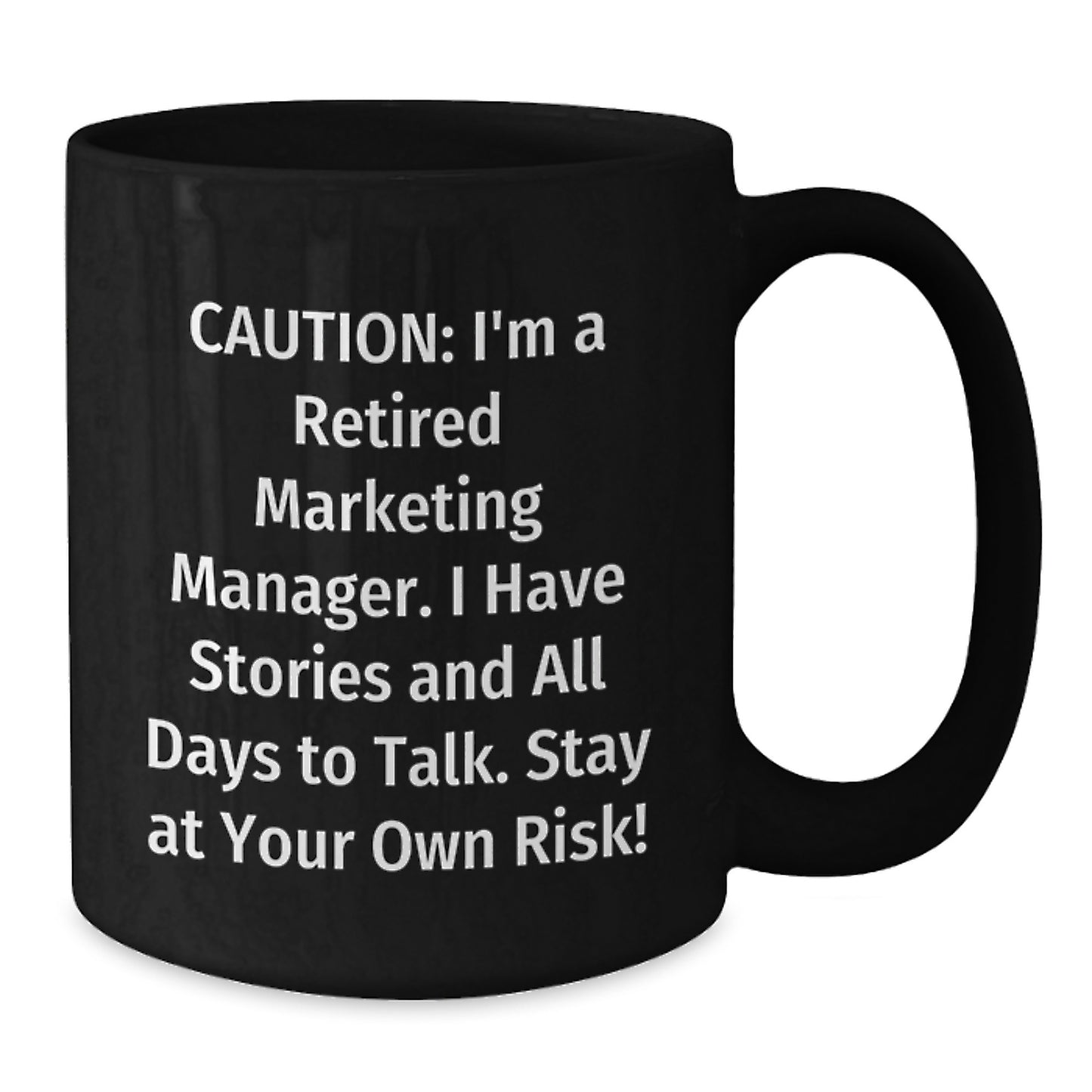 Marketing Manager Humor Gifts from Friends - 'Caution: I'm A Retired Marketing Manager...' Black Coffee Mug for Graduation - Additional