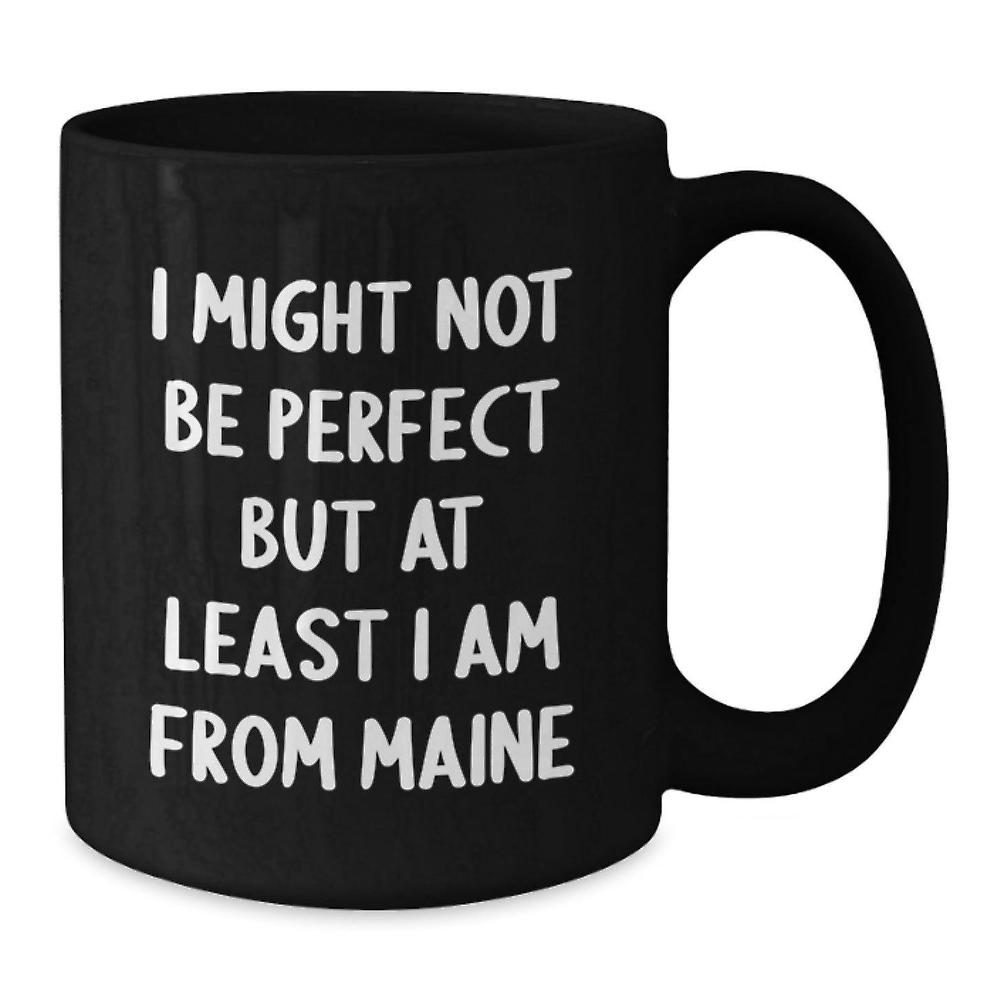 Maine Inspired Funny Coffee Mugs Gifts from Friends, Family, or Coworkers for Birthday Unique Gifts for Maine Lovers, 'I Might Not Be Perfect But At Least I Am From Maine' Quote - Additional