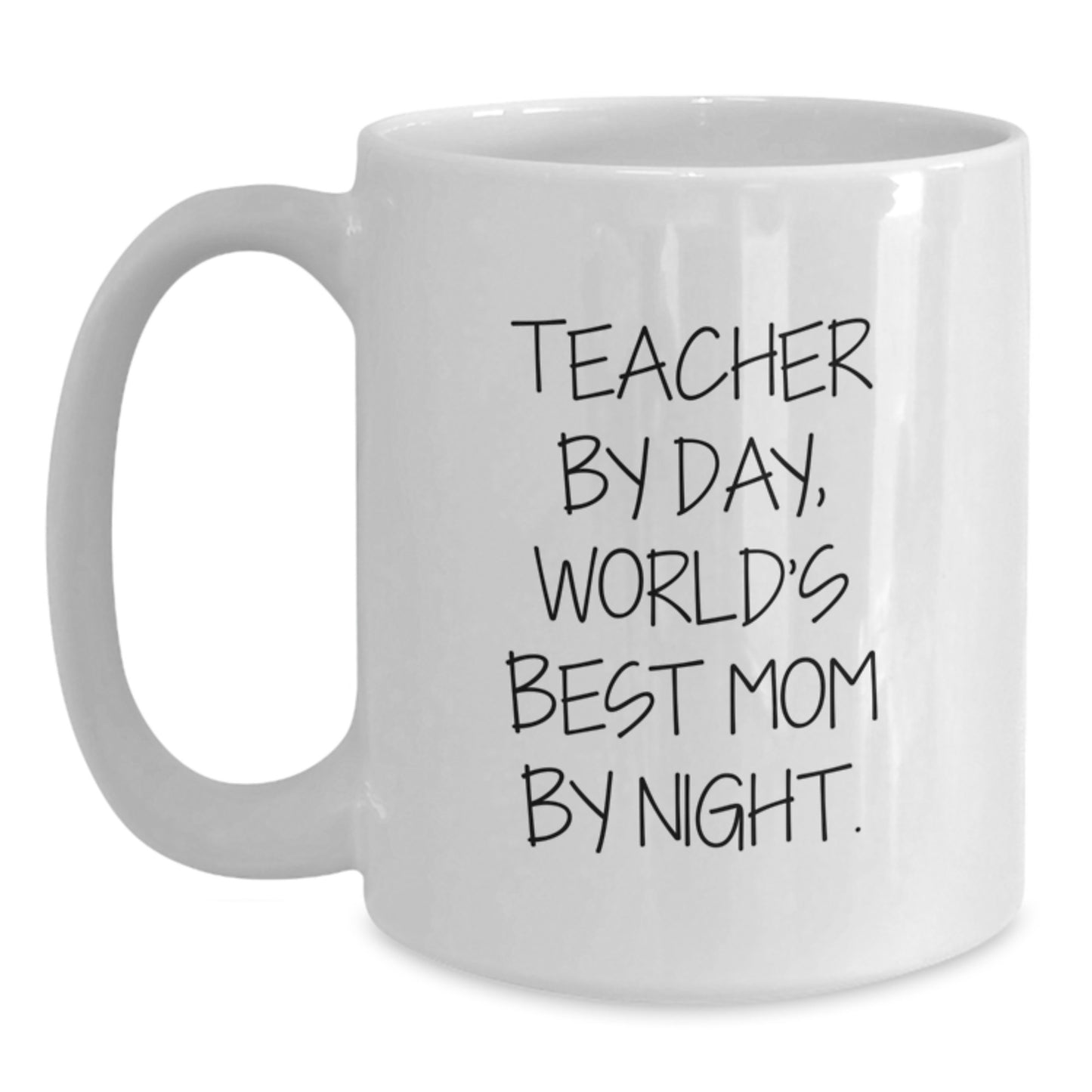 Teacher By Day, World's Best Mom By Night. Funny White Coffee Mug for Birthday Unique Gifts from Friends to Teacher - Main