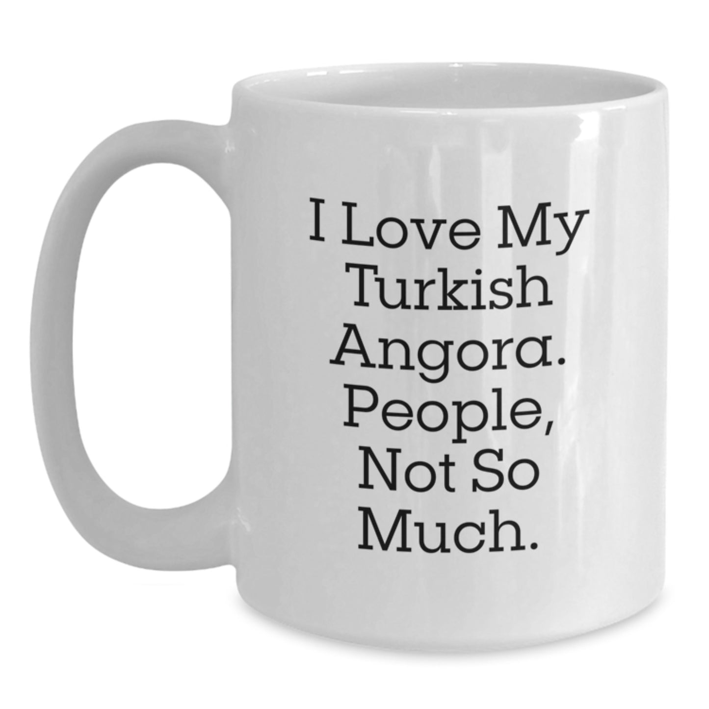 Funny Turkish Angora Cat Lover Gifts from Family to Friends, White Coffee Mug for Graduation, 'I Love My Turkish Angora. People, Not So Much.' - Main