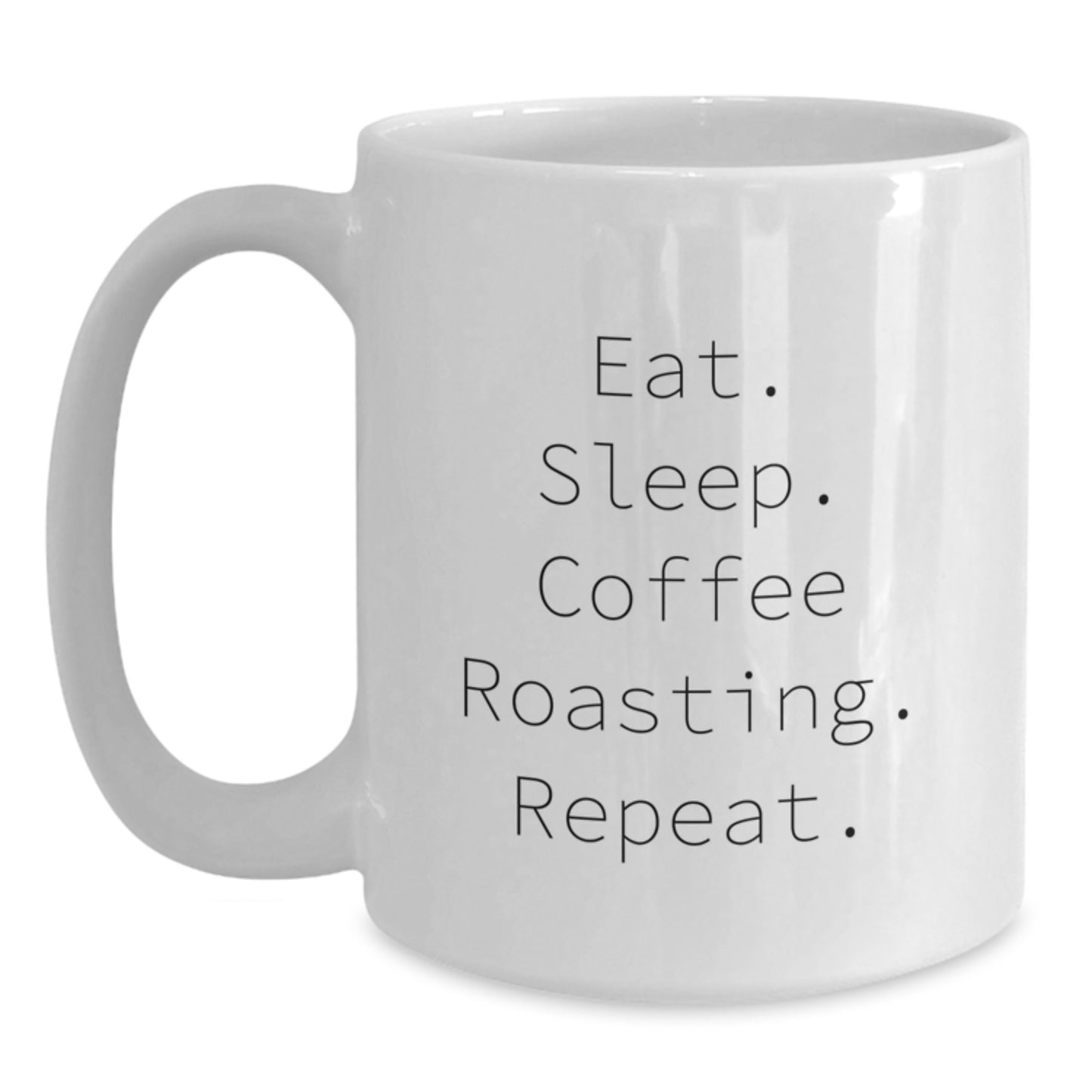 Coffee Roasting Enthusiasts Gifts from Friends for Graduation Unique White Coffee Mugs, Eat. Sleep. Coffee Roasting. Repeat., Funny Coffee Lovers Mug - Main