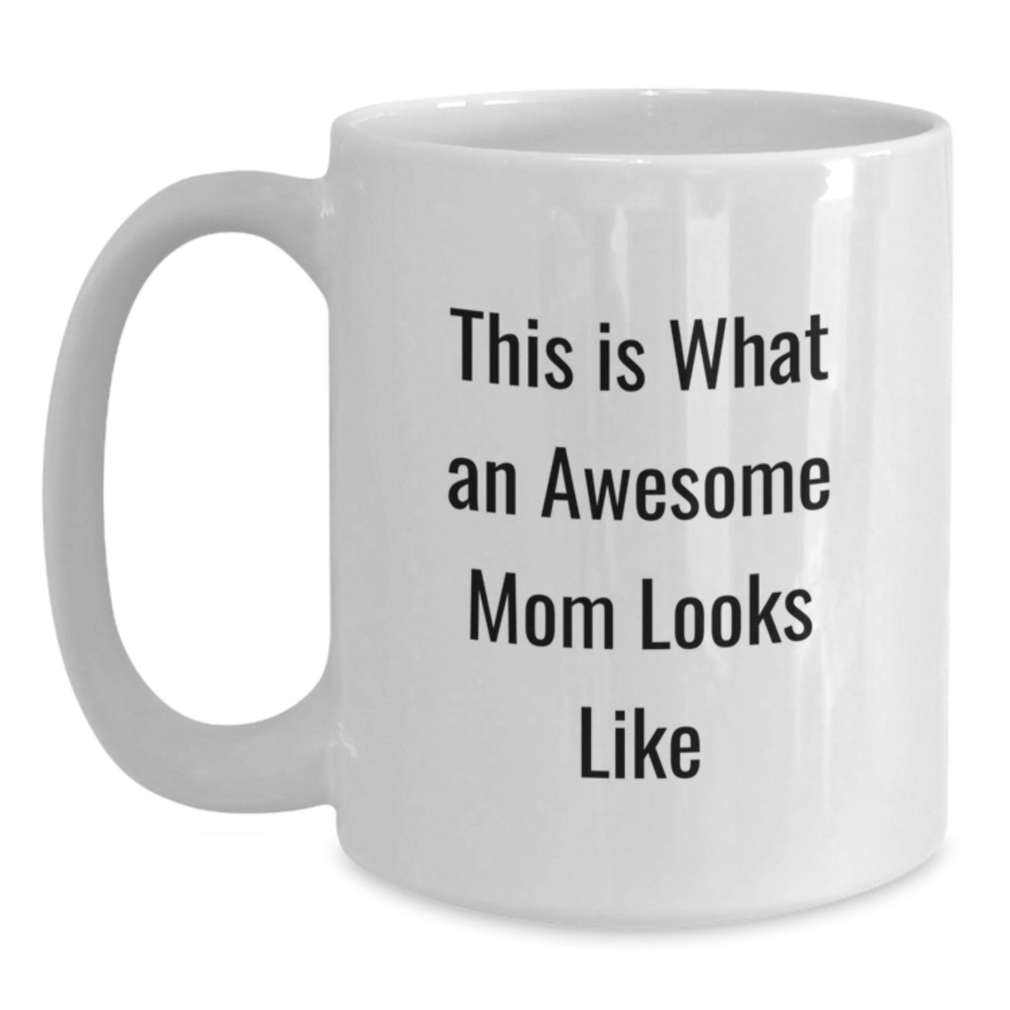 Funny Mom Gifts from Friends - This Is What An Awesome Mom Looks Like White Coffee Mug for Mom's Birthday - Main