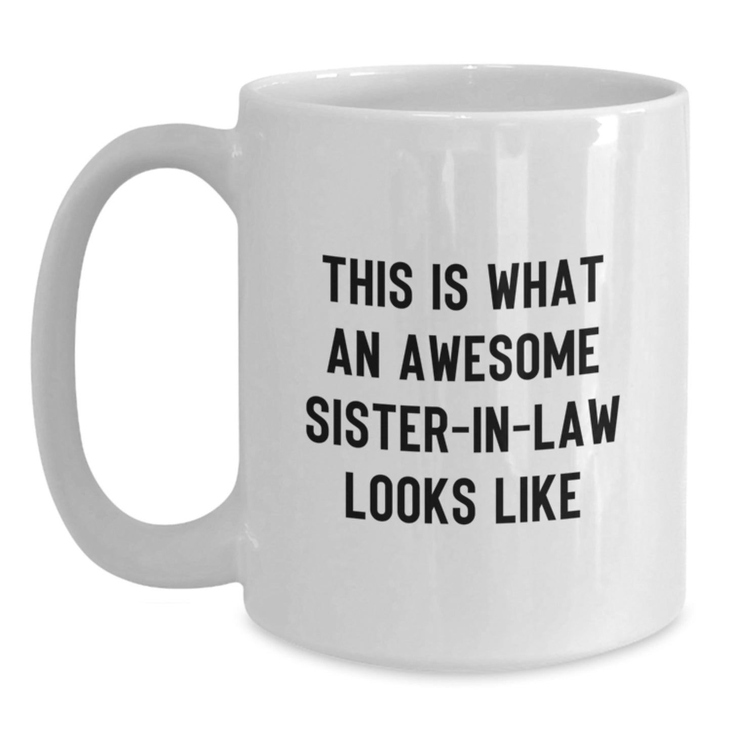 Funny Sister-in-law Gifts, This Is What An Awesome Sister-in-law Looks Like, White Coffee Mug, Birthday Unique Gifts from Men to Sister-in-law - Main