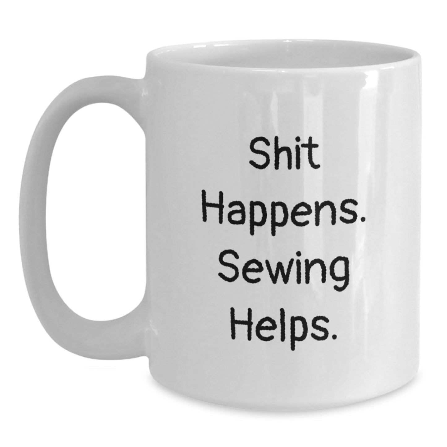 Funny Sewing Gifts for Friends from Women - White Coffee Mug, Shit Happens. Sewing Helps. Birthday Unique Gifts - Main