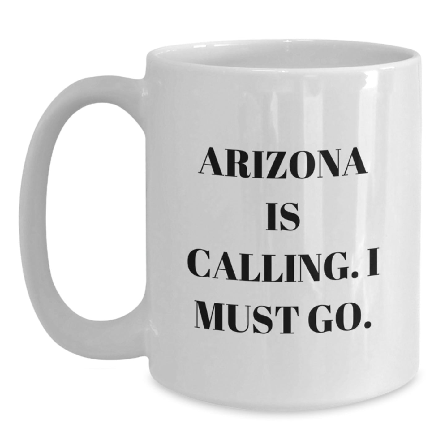 Funny Arizona Gifts for Men Women Friends Coworkers Family - White Coffee Mug with 'Arizona Is Calling. I Must Go.' Quote - Main