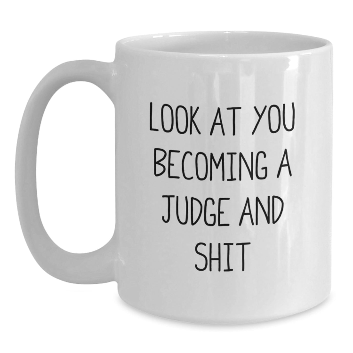 Funny Judge White Coffee Mug Gifts for Judge, Look At You Becoming A Judge And Shit, Birthday Unique Gifts from Friends - Main