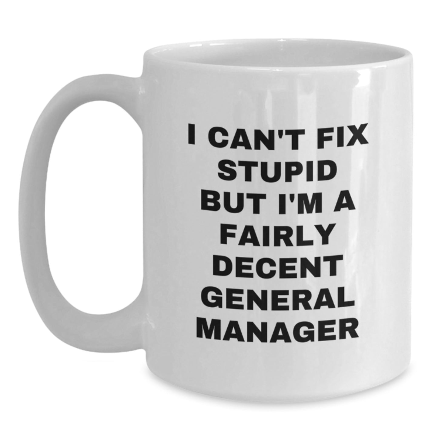 General Manager Gifts from Men, Funny White Coffee Mugs for Christmas Unique Presents, Perfect for General Manager Quotes, I Can't Fix Stupid But I'm A Fairly Decent General Manager Mug - Main