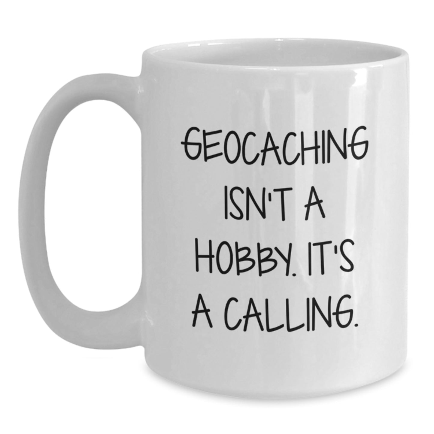Geocaching Gifts for Men - Funny White Coffee Mug, Inspirational Quote 'Geocaching Isn't A Hobby. It's A Calling.' - Unique Christmas Unique Gifts from Friends - Main