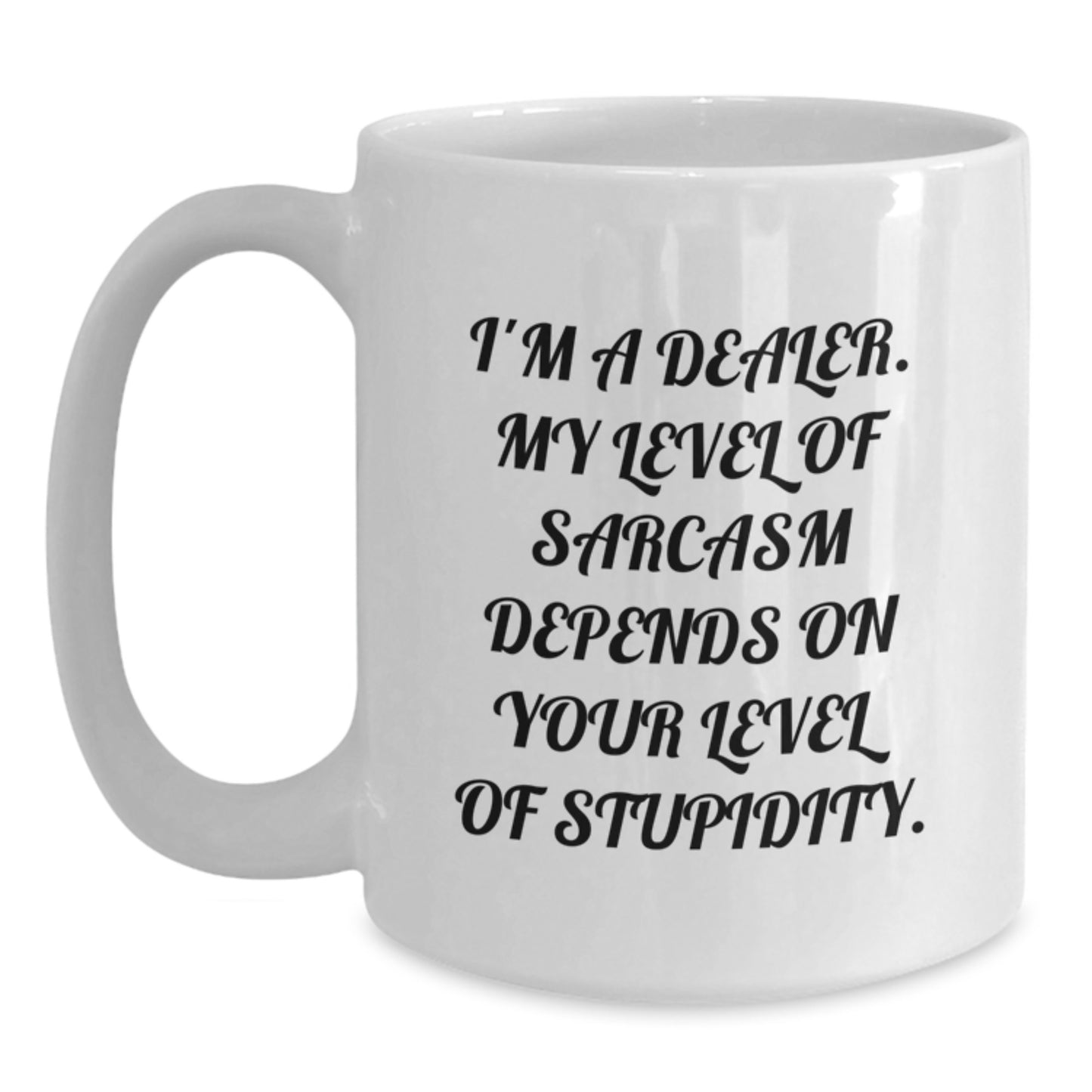 Funny Dealer White Coffee Mug Gifts from Friends and Family - Sarcasm Level Gift for Dealer - Main