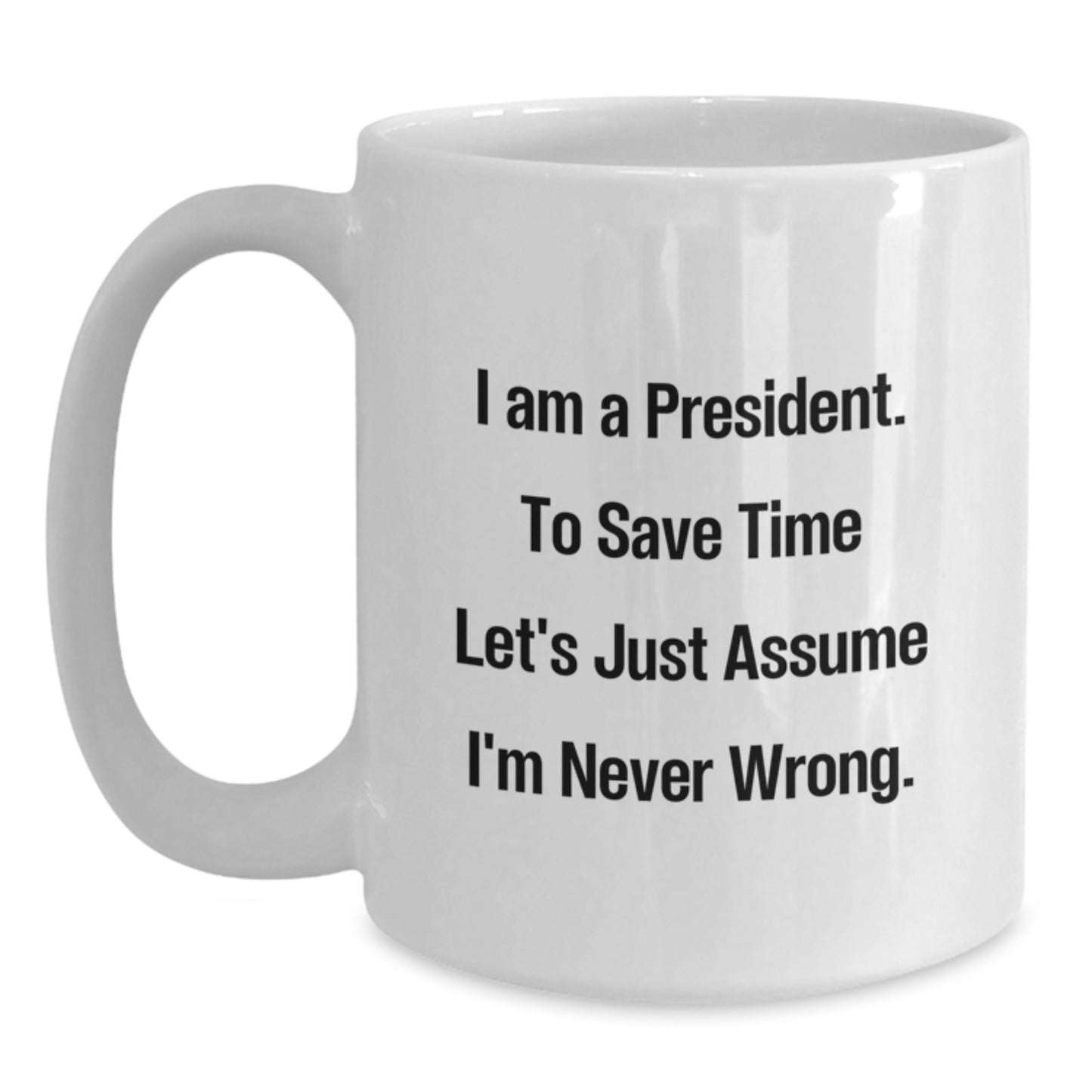 Funny Gifts from Men for President White Coffee Mugs with I'm Never Wrong Quote, Unique Christmas Unique Gifts - Main
