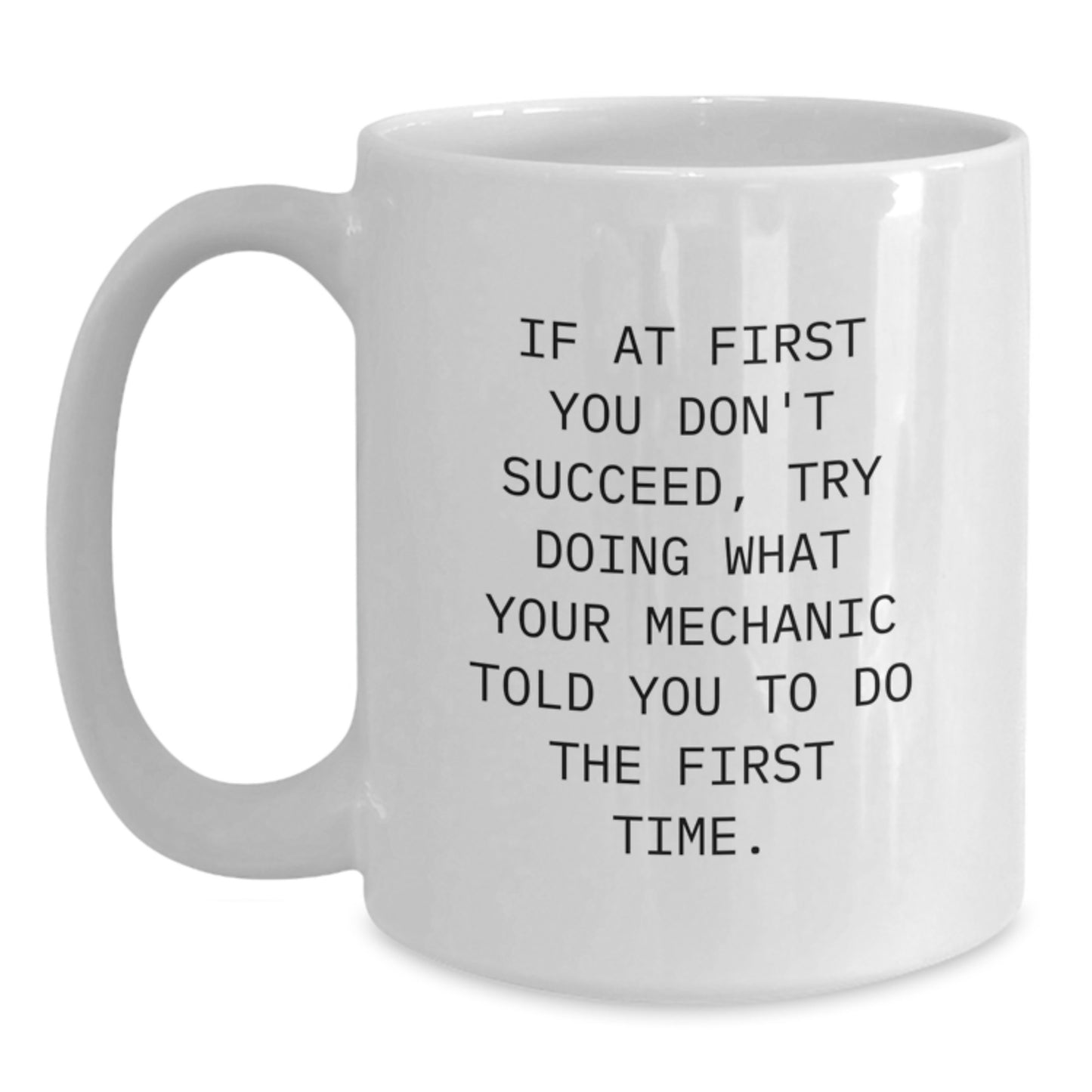 Funny Mechanic Gifts for Men - White Coffee Mug, Unique Christmas Memorable Presents from Husband to Mechanic Friend, If At First You Don't Succeed Quote - Main