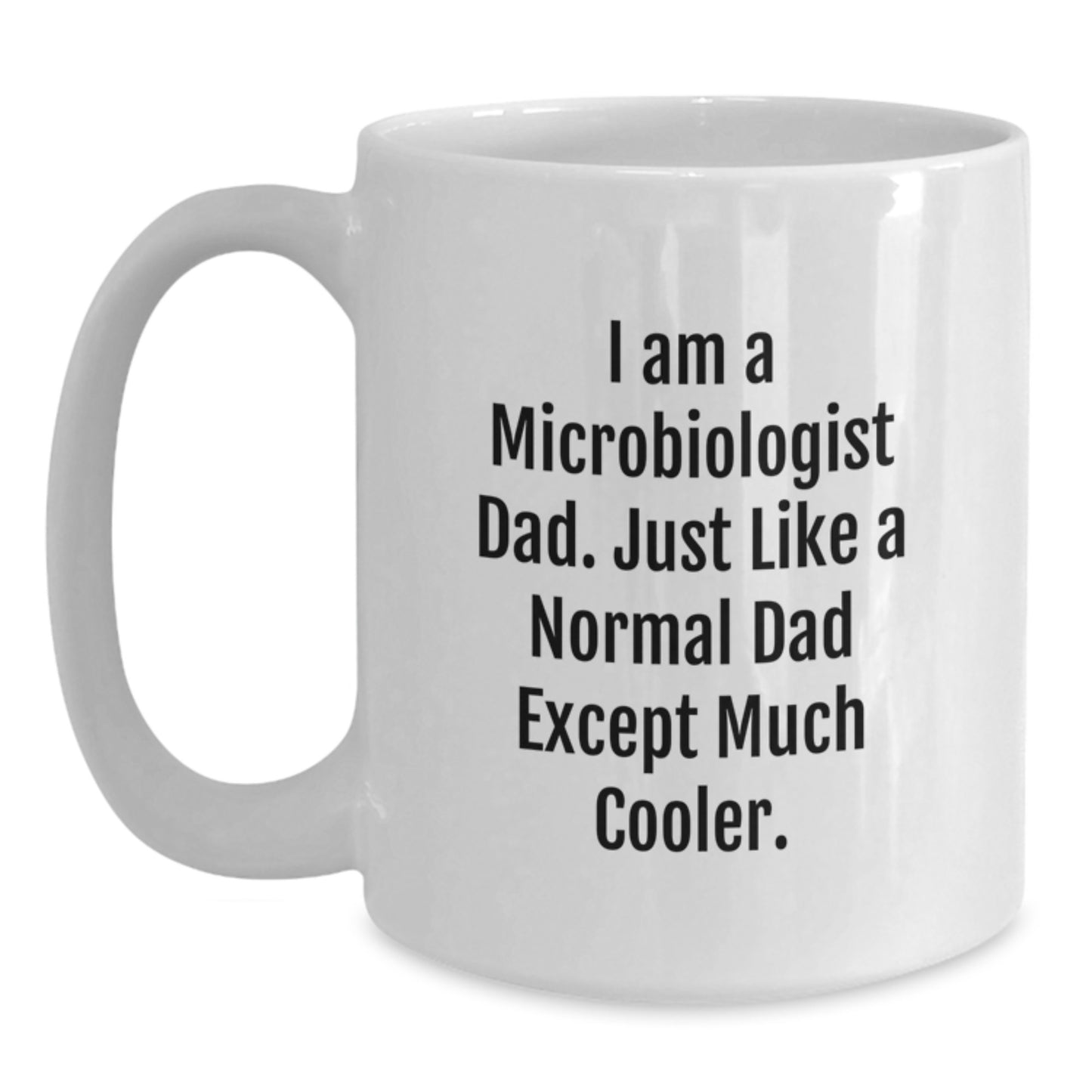 Funny Microbiologist Dad Gifts for Him White Coffee Mug, Unique Graduation Presents from Dad to Son or Friend, 'I Am A Microbiologist Dad' - Main
