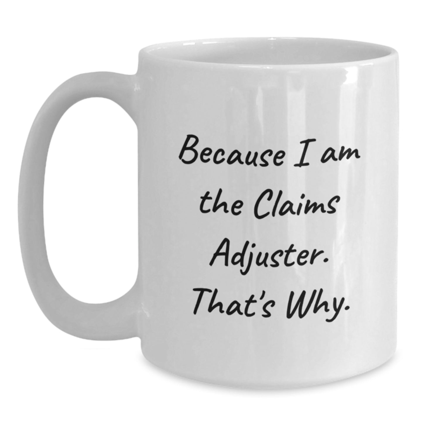 Funny Claims Adjuster Gifts for Him, White Coffee Mug from Friends, 'Because I Am The Claims Adjuster. That's Why.' for Graduation - Main