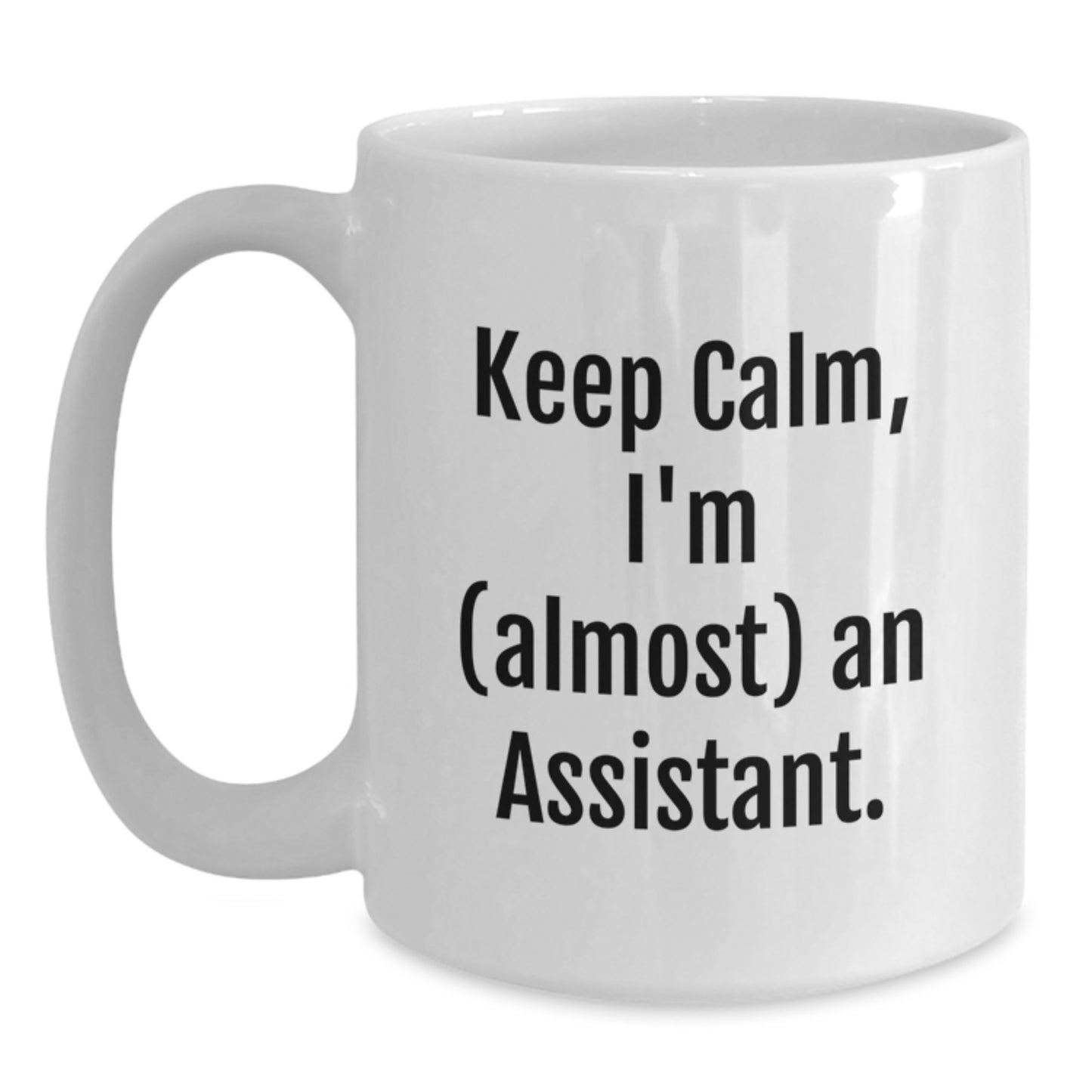 Funny Assistant White Coffee Mug for Graduation Gifts from Friends, Coworkers, or Family - 'Keep Calm, I'm (almost) An Assistant.' - Main