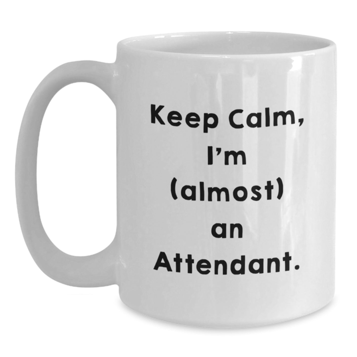Funny Attendant Quotes White Coffee Mug, Ideal Gifts from Friends for Birthday, 'Keep Calm, I'm (almost) An Attendant.' - Main
