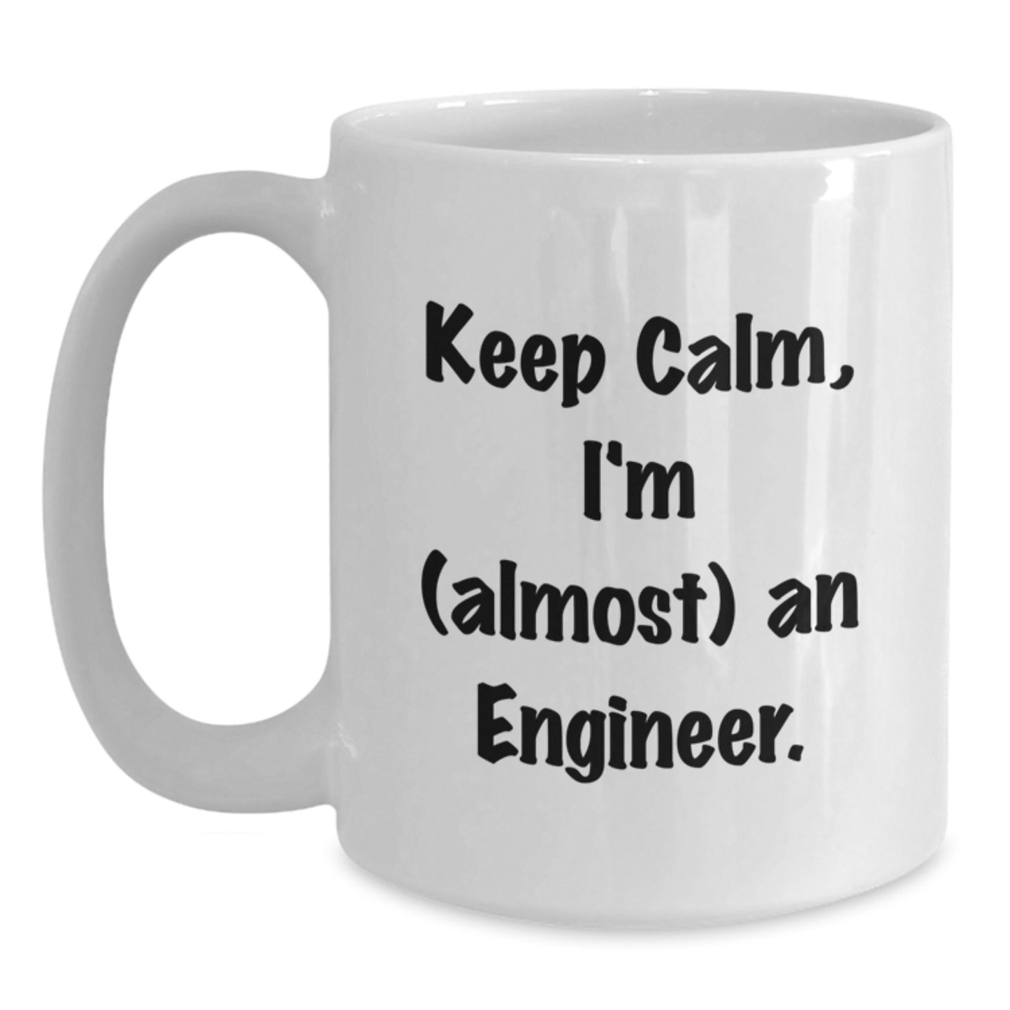 Funny Engineer Mug, Keep Calm I'm Almost An Engineer Gifts for Graduation, White Coffee Mug for Men Women Friends Family, Gifts from Coworkers to Engineer - Main