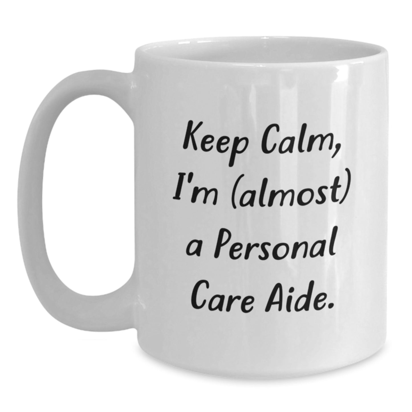 Funny Personal Care Aide White Coffee Mug - Gifts from Friends to Personal Care Aide - Keep Calm, I'm Almost There - 11oz or 15oz Graduation Unique Gifts - Main