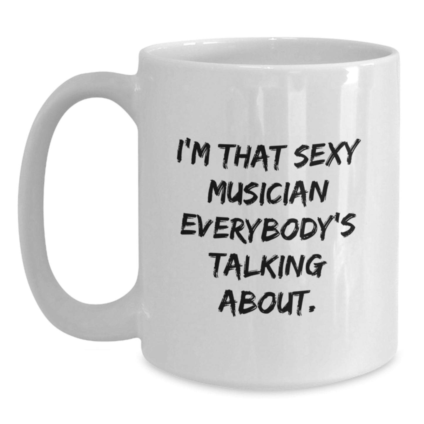 Funny Musician Gifts from Men for Musician, Funny White Coffee Mug for Musician, I'm That Sexy Musician Everybody's Talking About Quote White Coffee Mug, Unique Christmas Unique Gifts for Musician - Main