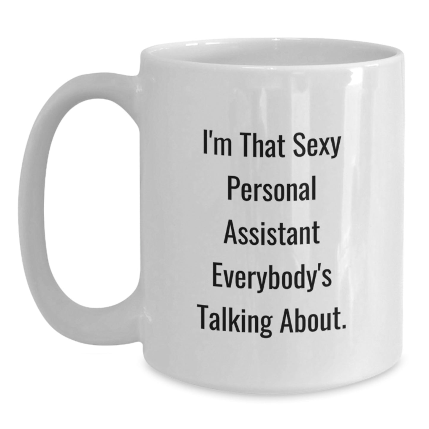 Funny Personal Assistant Gifts for Christmas - 'I'm That Sexy Personal Assistant Everybody's Talking About.' White Coffee Mug - Main