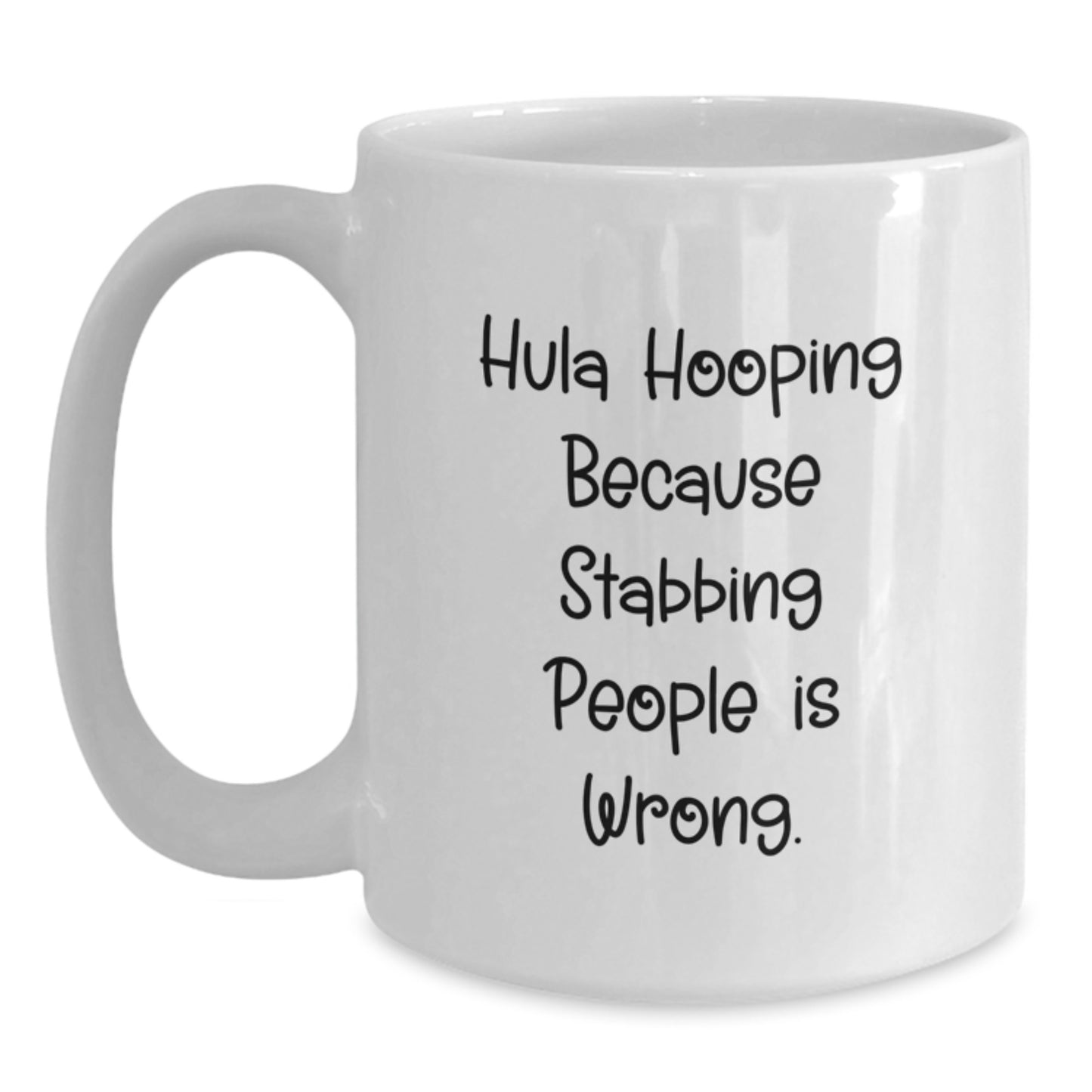 Hula Hooping Fun Gifts from Friends and Family, White Coffee Mug for Birthday, 'Hula Hooping Because Stabbing People Is Wrong.' Quote, 11oz or 15oz Ceramic - Main